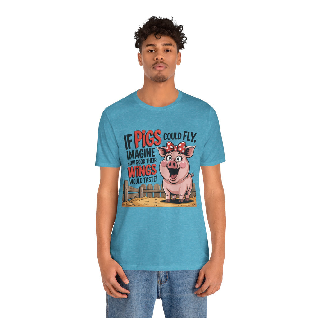 Funny Pig T-Shirt – "If Pigs Could Fly, Imagine How Good Their Wings Would Taste" Graphic Tee