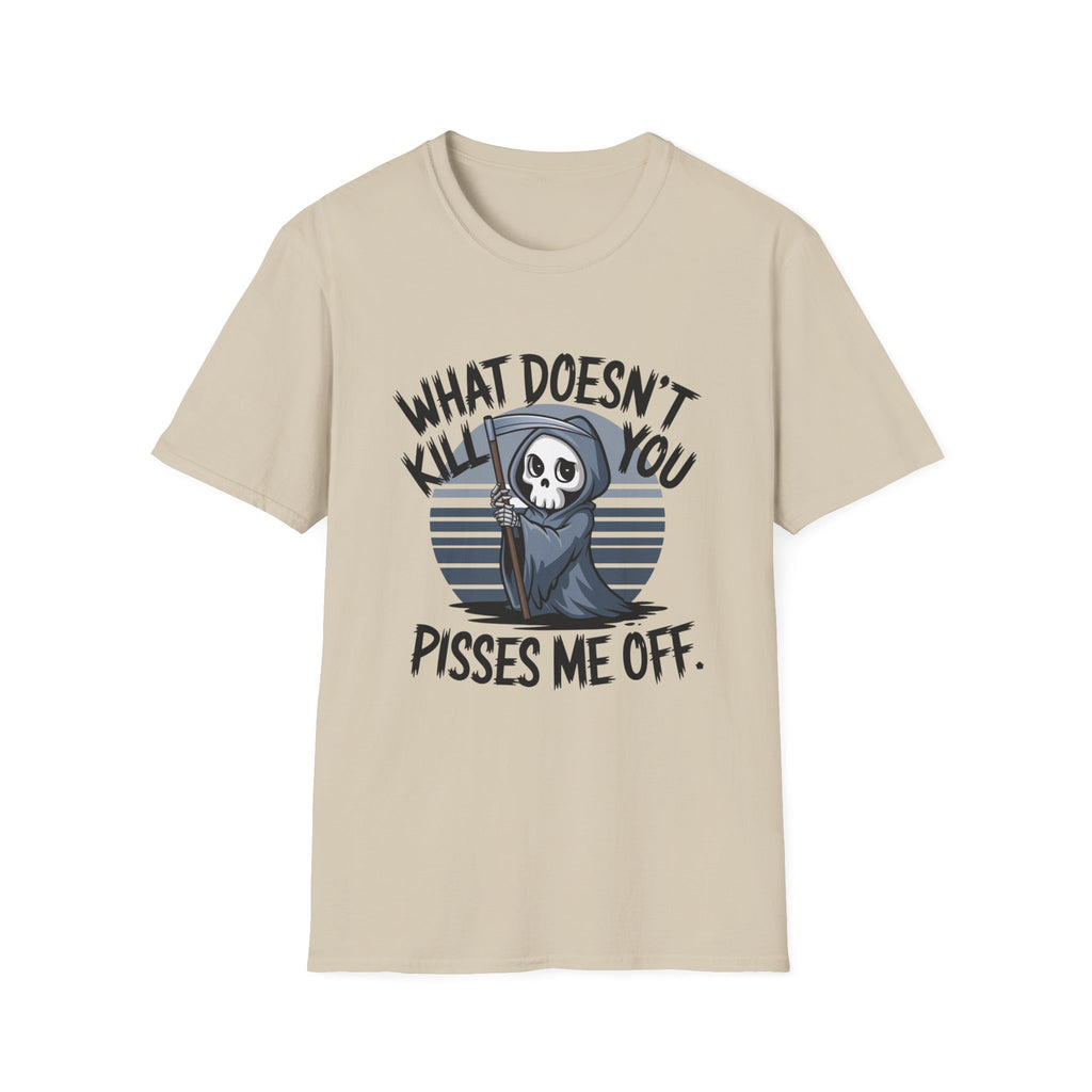 T-Shirt — "What Doesn't Kill You Pisses Me Off" Grim Reaper Graphic Tee