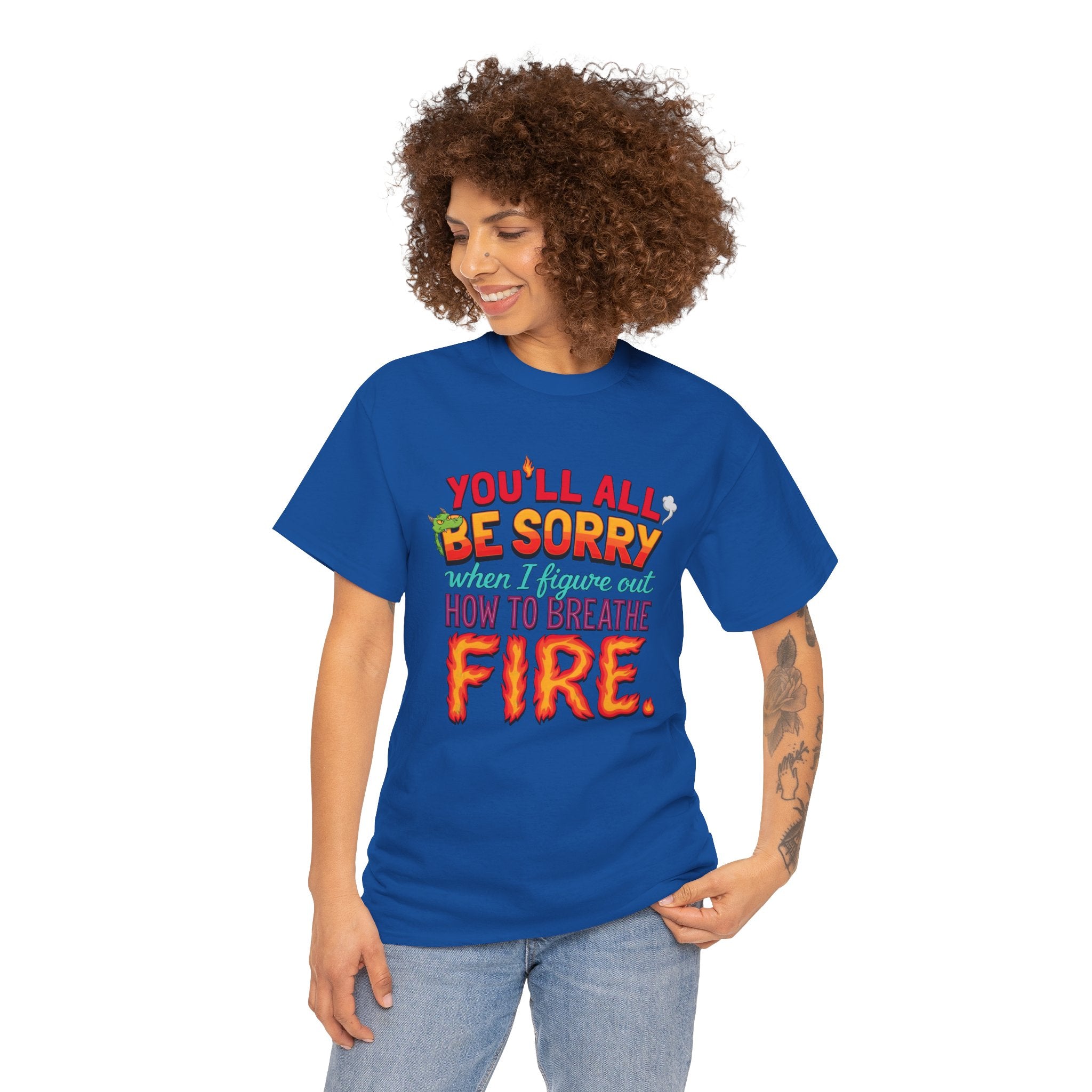 T-Shirt — "You’ll All Be Sorry When I Figure Out How to Breathe Fire" Funny Dragon Breath Tee