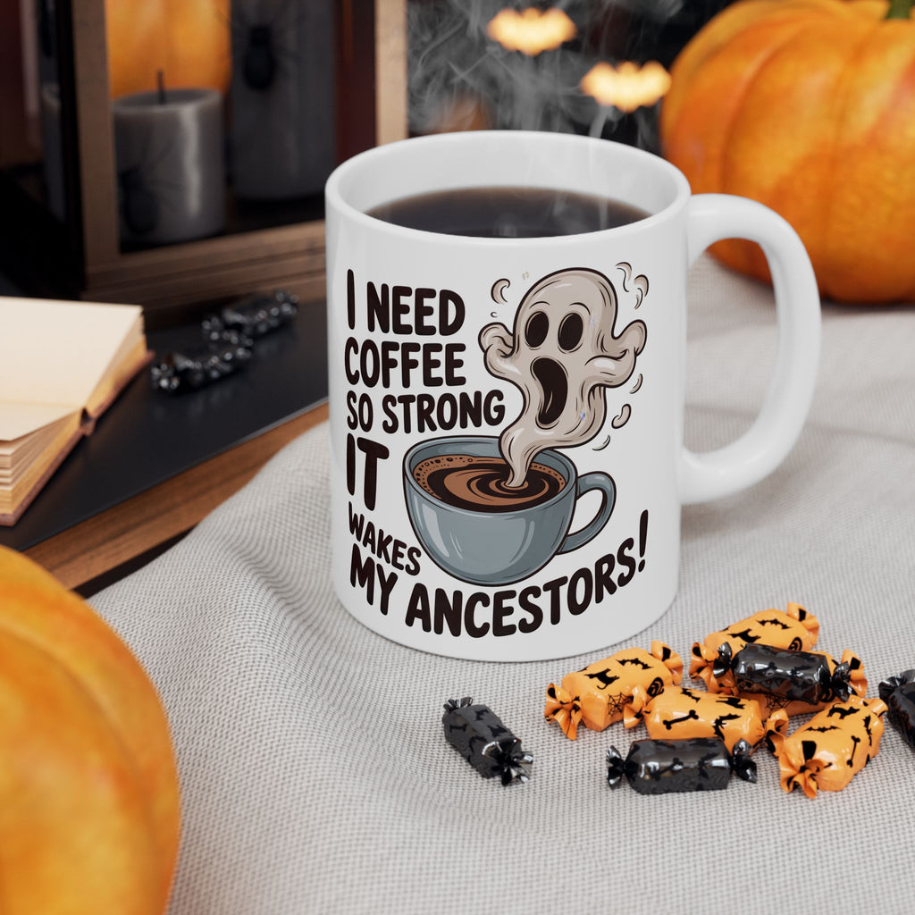 Funny Coffee Mug — “I Need Coffee So Strong It Wakes My Ancestors” Ceramic Mug
