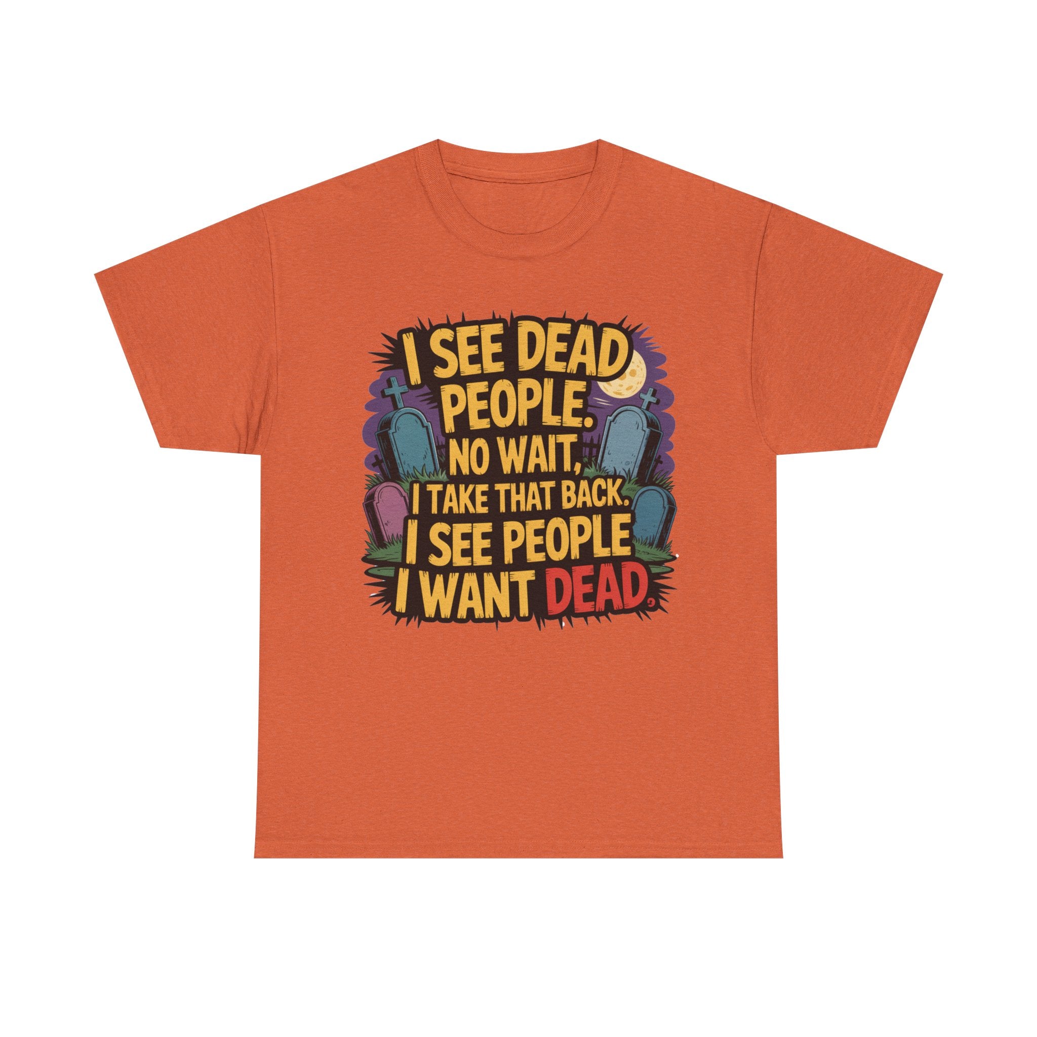Funny Horror T-Shirt – “I See Dead People… I Want Dead” Graphic Tee