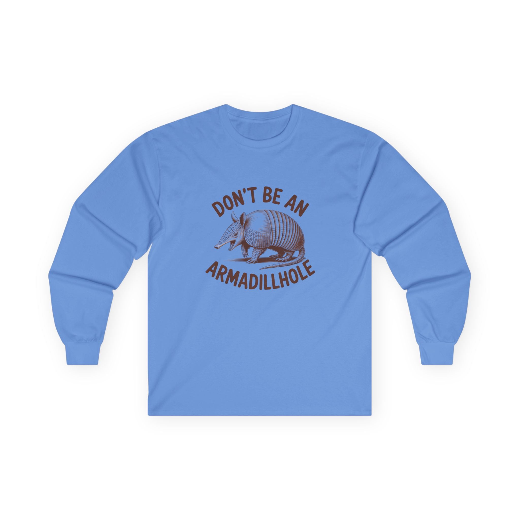 Don't Be An Armadillhole Long Sleeve Tee