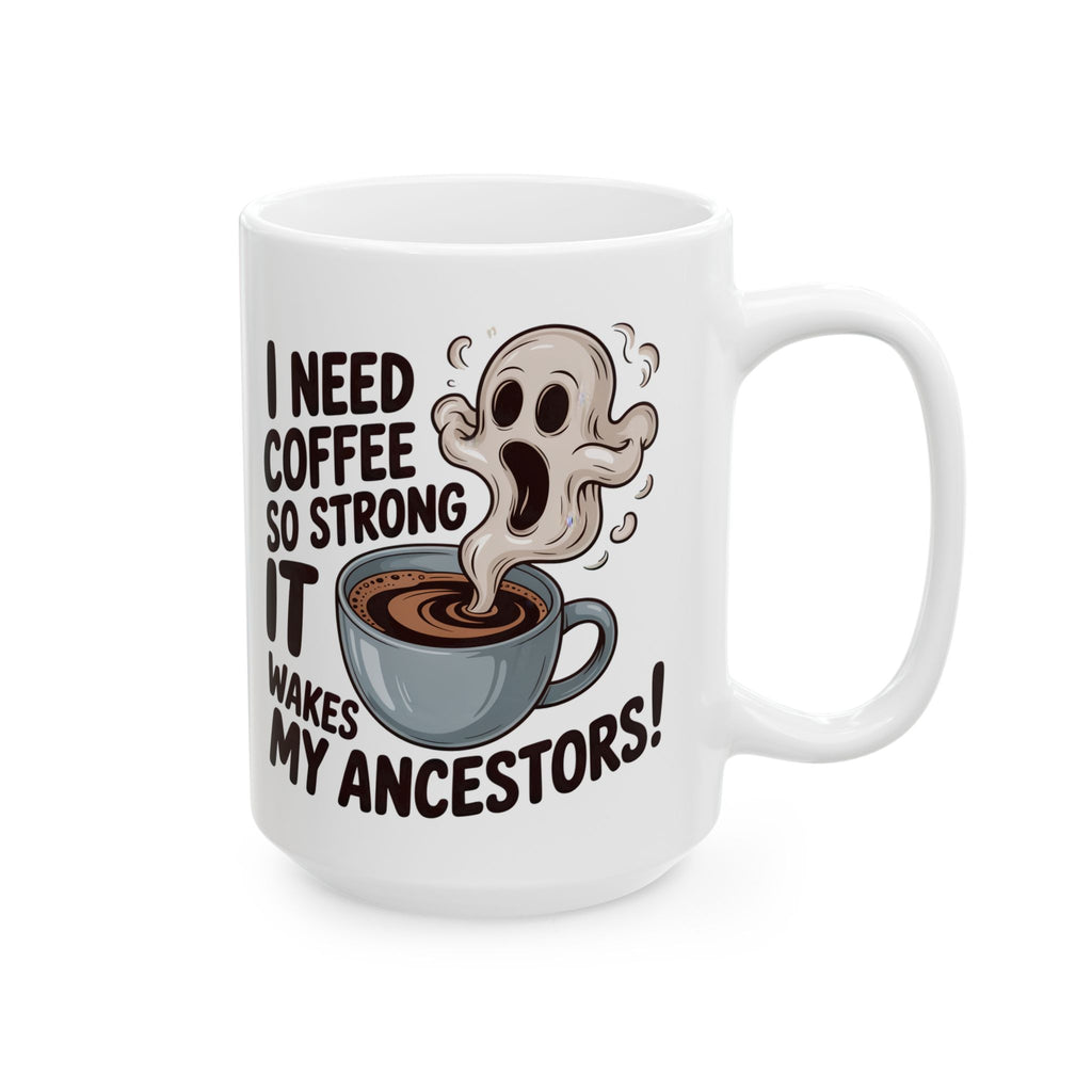 Funny Coffee Mug — “I Need Coffee So Strong It Wakes My Ancestors” Ceramic Mug