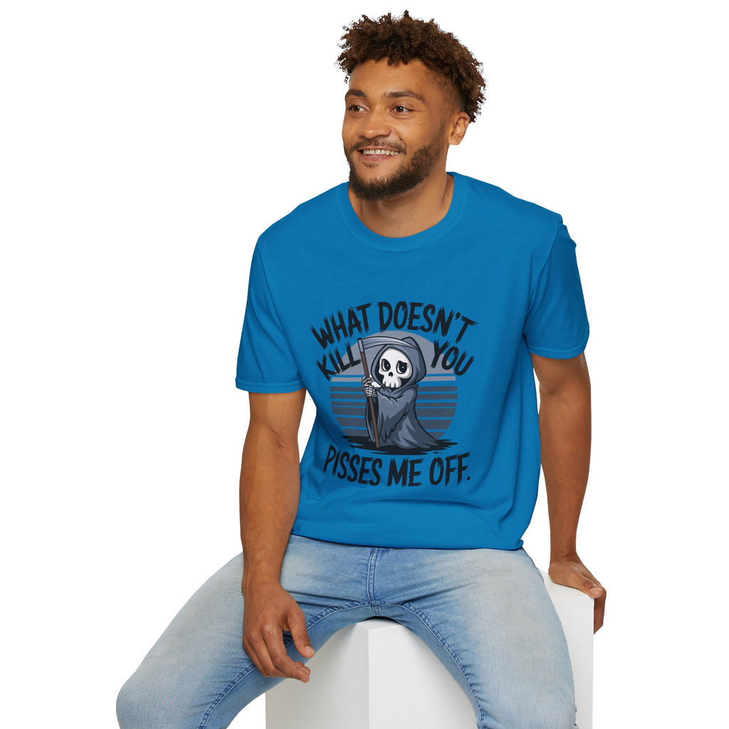 T-Shirt — "What Doesn't Kill You Pisses Me Off" Grim Reaper Graphic Tee