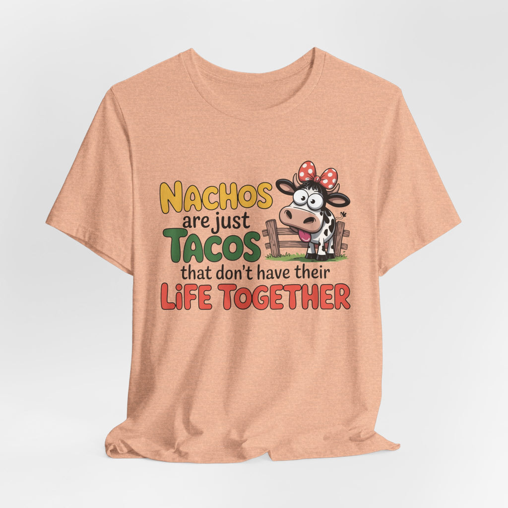 Funny Cow Taco Shirt - “Nachos are just Tacos that don't have their Life Together” Graphic Tee