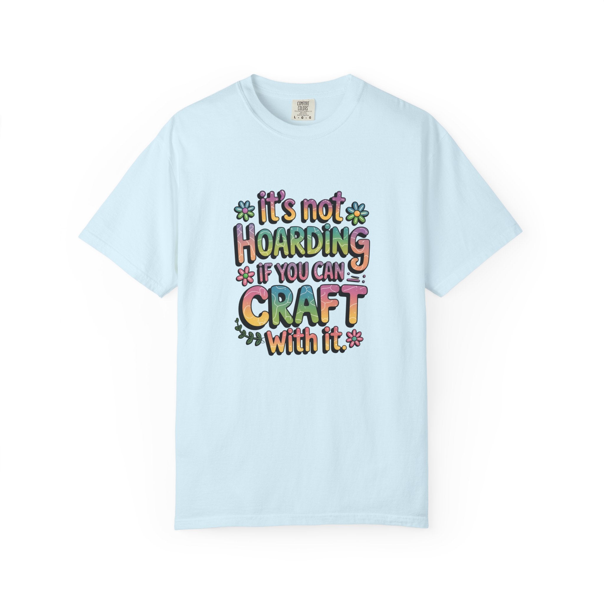 Craft Hoarder T-Shirt — "It's Not Hoarding If You Can Craft With It" Crafting Tee