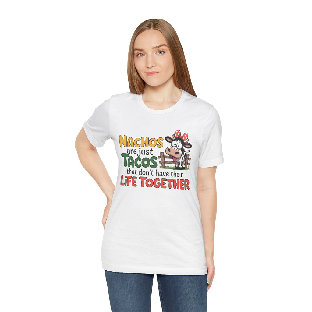 Funny Cow Taco Shirt - “Nachos are just Tacos that don't have their Life Together” Graphic Tee