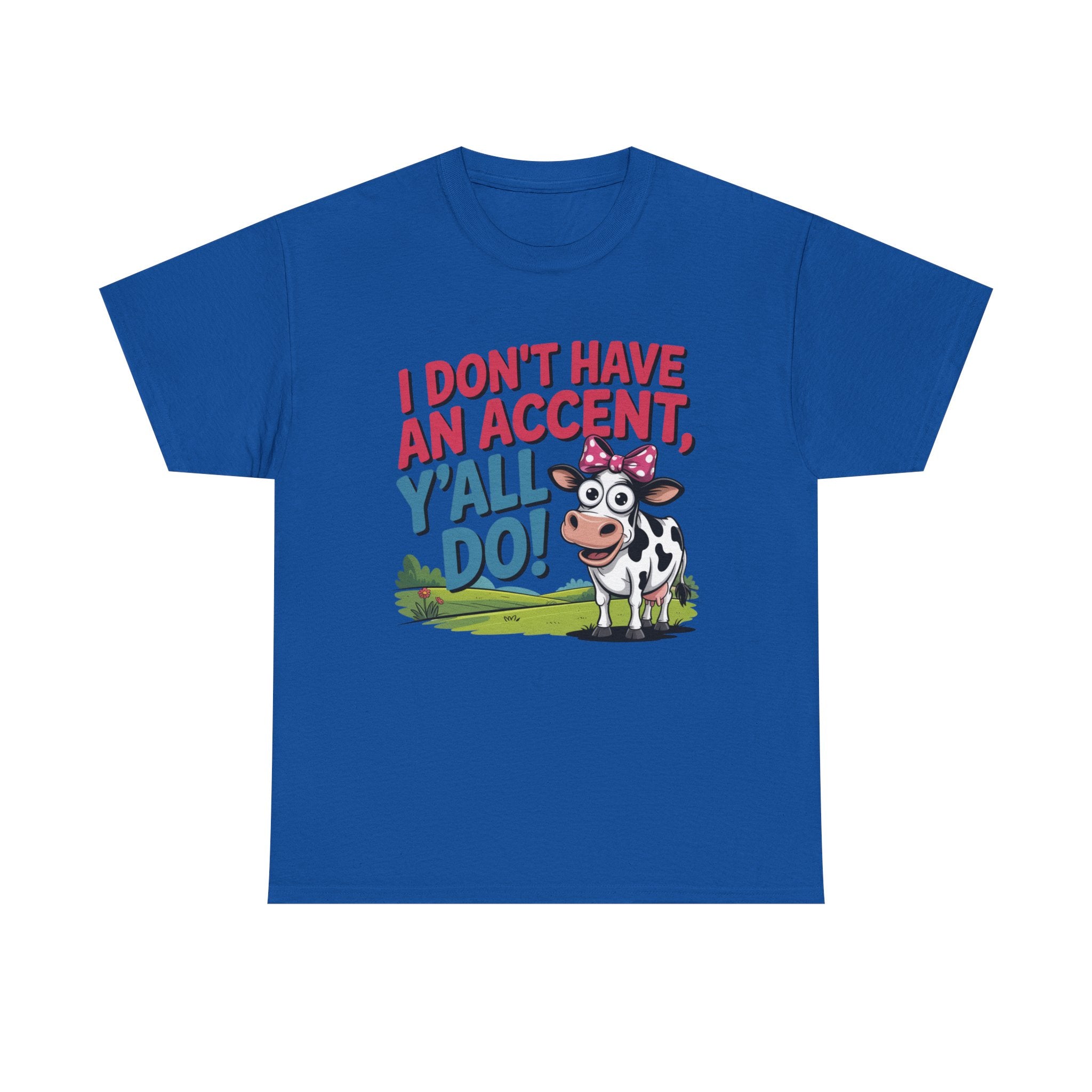Cow Graphic Tee — "I Don't Have An Accent, Y'all Do!" Funny Southern Farmer Shirt