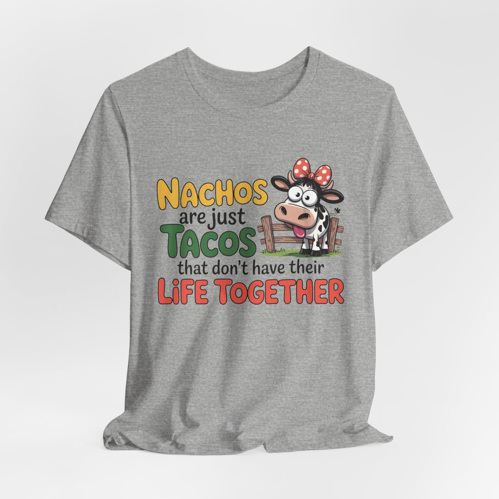 Funny Cow Taco Shirt - “Nachos are just Tacos that don't have their Life Together” Graphic Tee