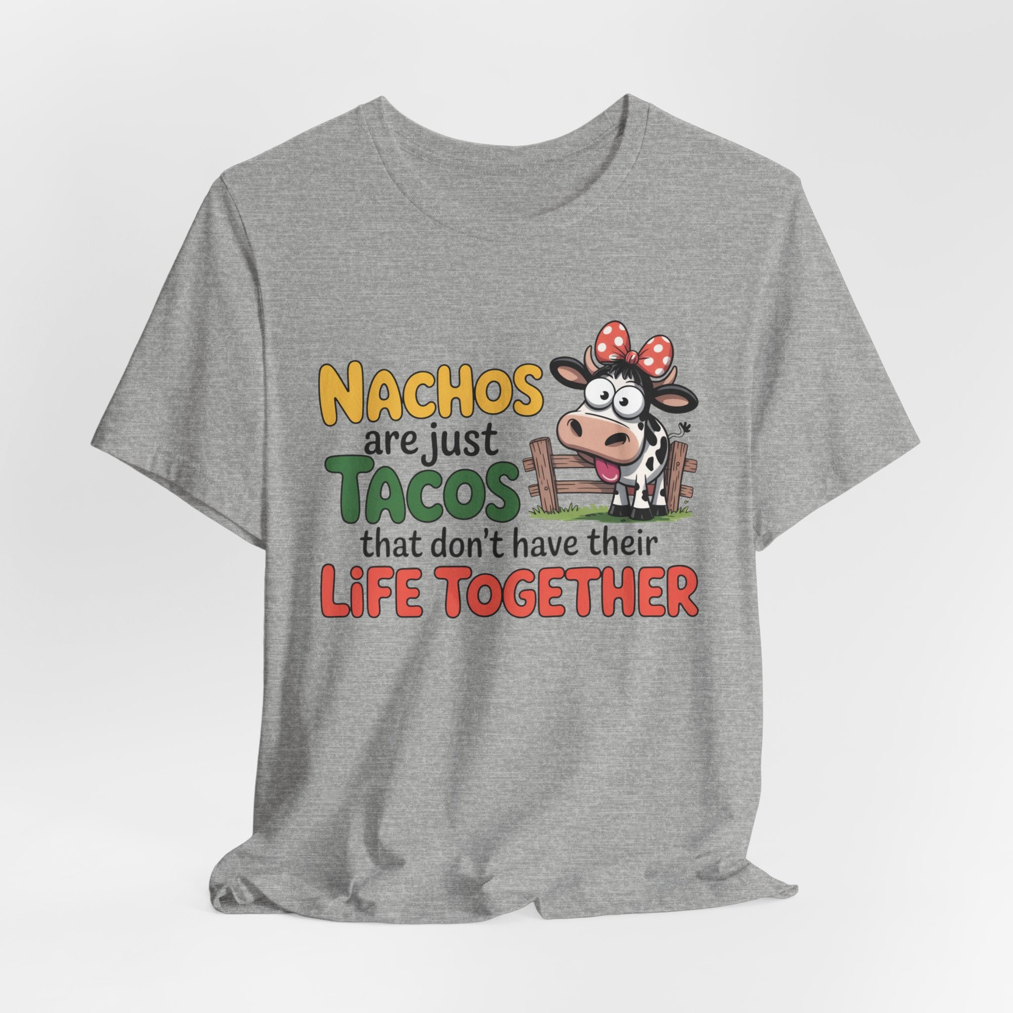 Funny Cow Taco Shirt - “Nachos are just Tacos that don't have their Life Together” Graphic Tee