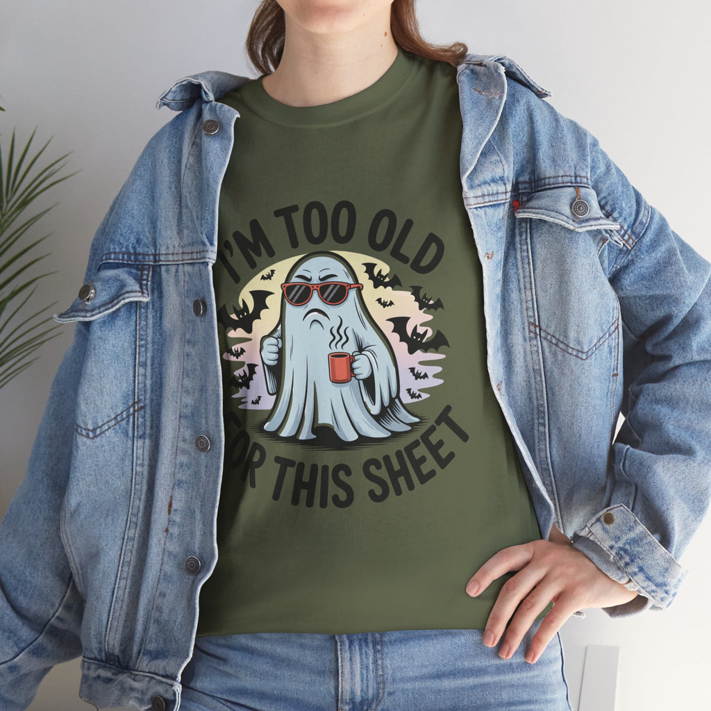 T-Shirt — “I’m Too Old For This Sheet” Funny Halloween Ghost Tee