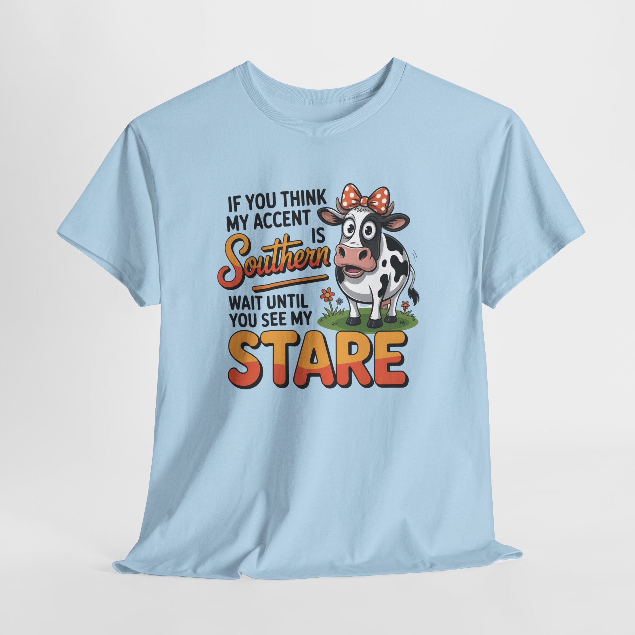Southern Cow Graphic Tee — "If You Think My Accent Is Southern Wait Until You See My Stare"