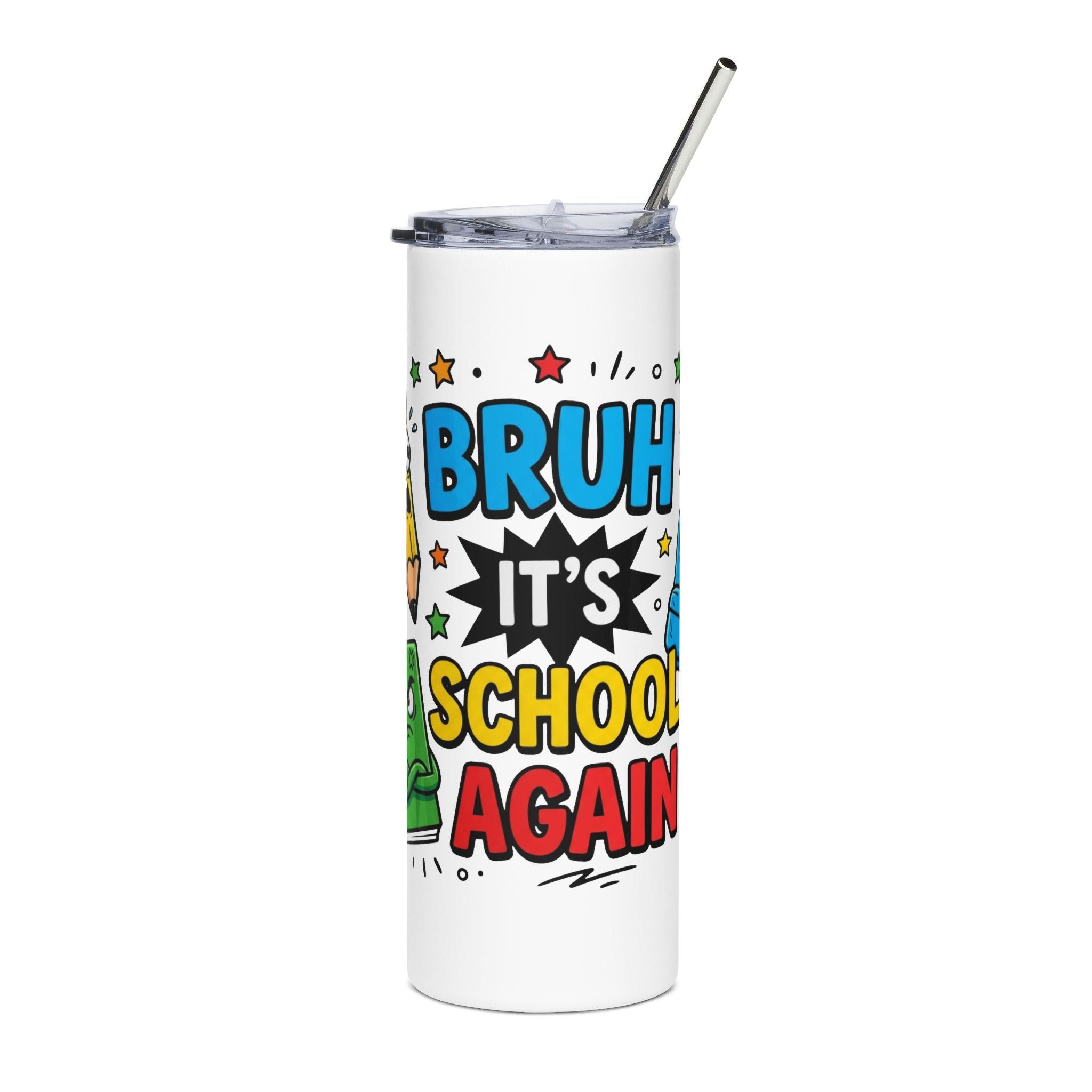 A white insulated tumbler with a clear lid and metal straw, featuring a colorful comic-style graphic that reads 'BRUH IT'S SCHOOL AGAIN' on a plain white background.