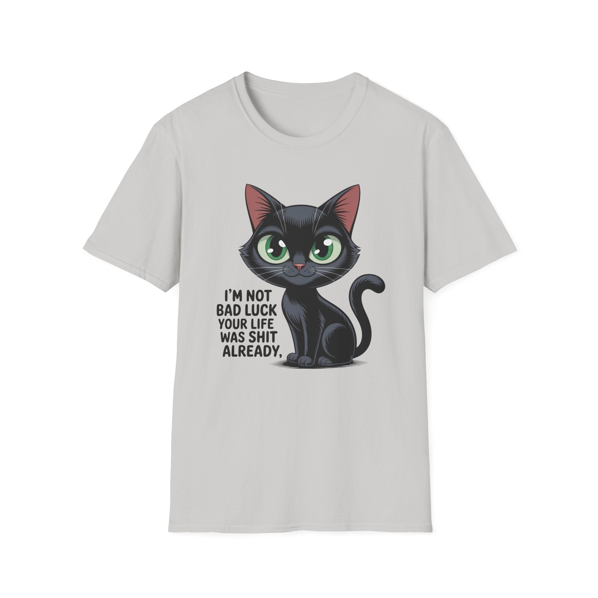 A light gray short-sleeve t-shirt with a graphic of a black cat with green eyes and the text 'I'M NOT BAD LUCK YOUR LIFE WAS SHIT ALREADY.' printed on the front.