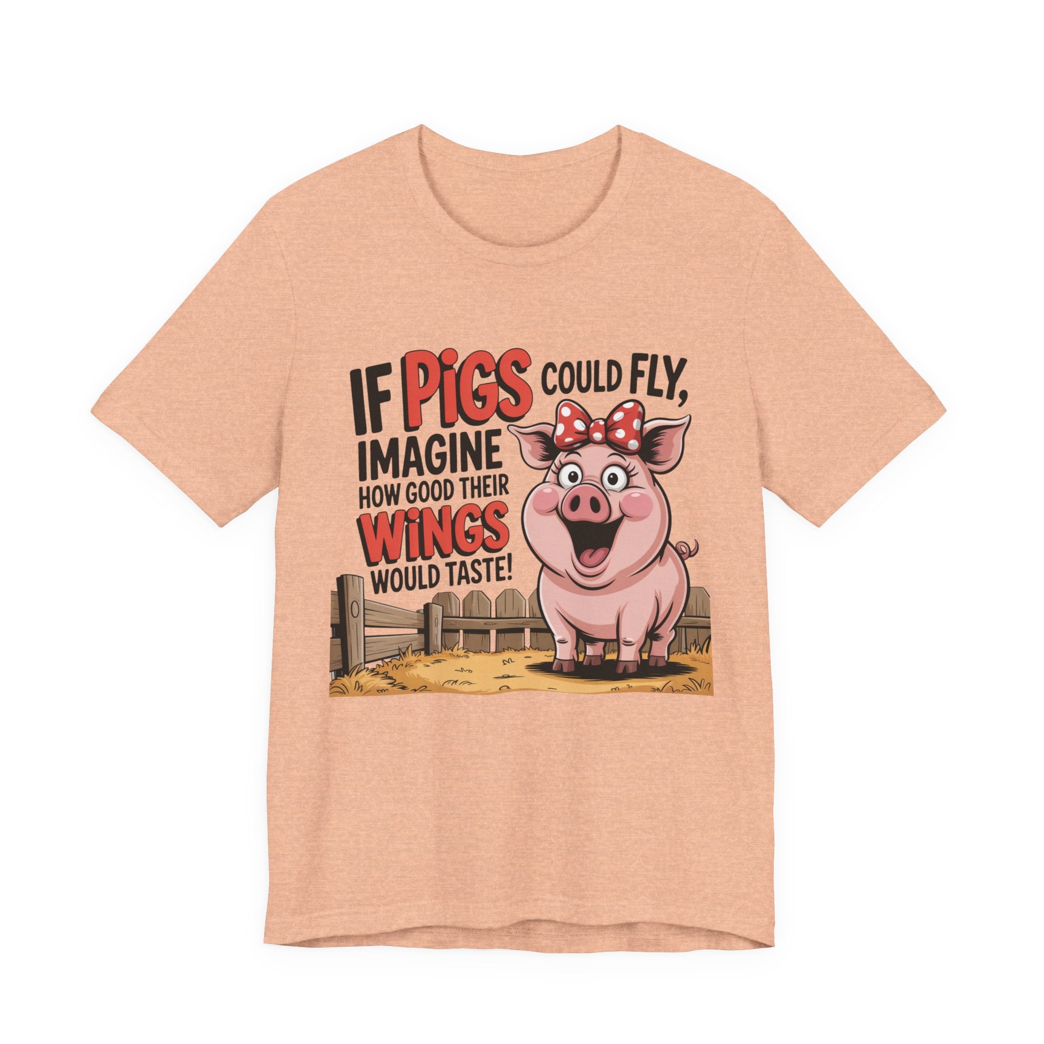 Funny Pig T-Shirt – "If Pigs Could Fly, Imagine How Good Their Wings Would Taste" Graphic Tee