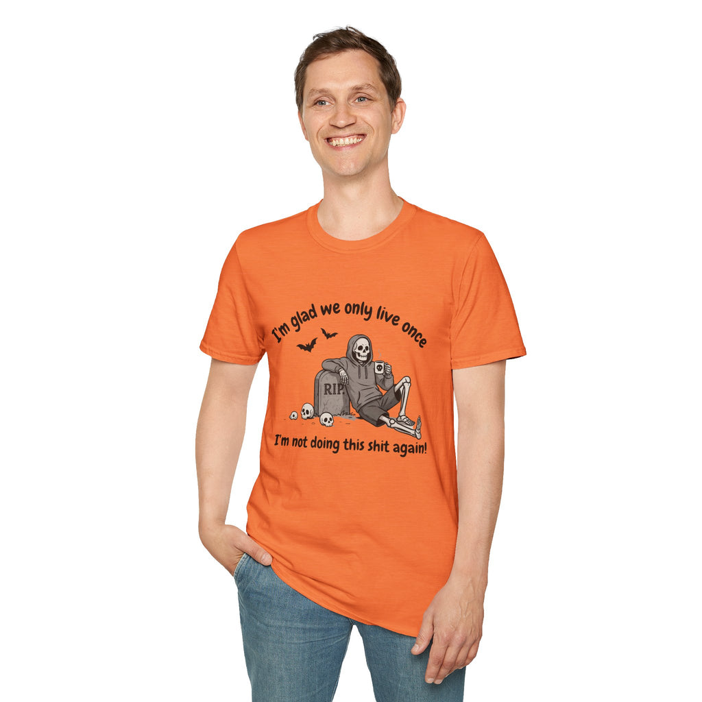 Funny Grim Reaper Graphic T-Shirt — Glad We Only Live Once Dark Humor Gift Tee