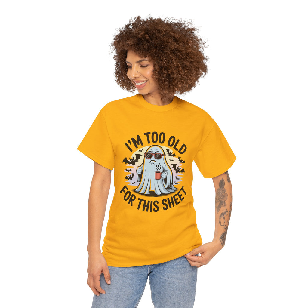 T-Shirt — “I’m Too Old For This Sheet” Funny Halloween Ghost Tee