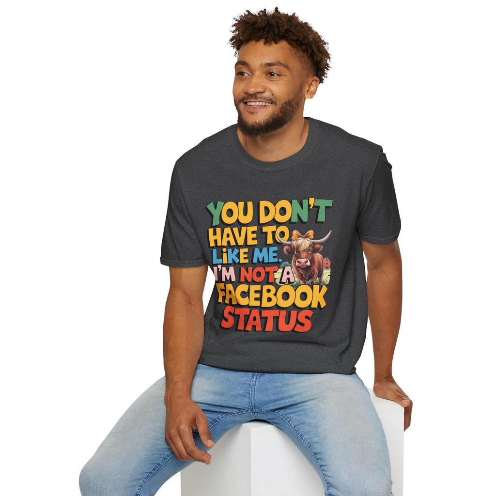 T-Shirt — "You Don't Have To Like Me, I'm Not A Facebook Status" Cow Graphic