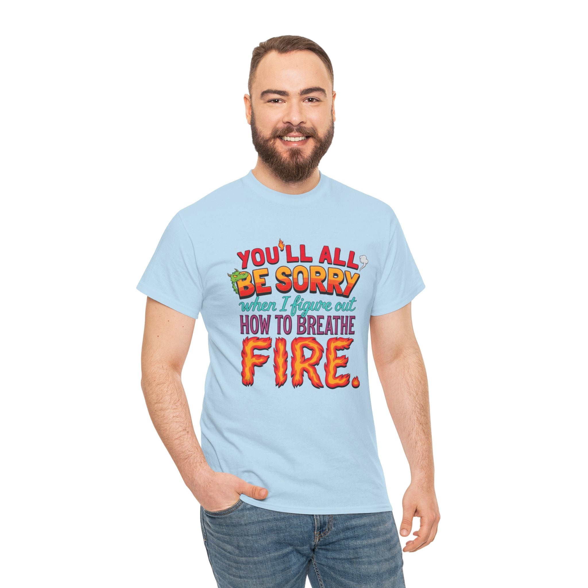 T-Shirt — "You’ll All Be Sorry When I Figure Out How to Breathe Fire" Funny Dragon Breath Tee