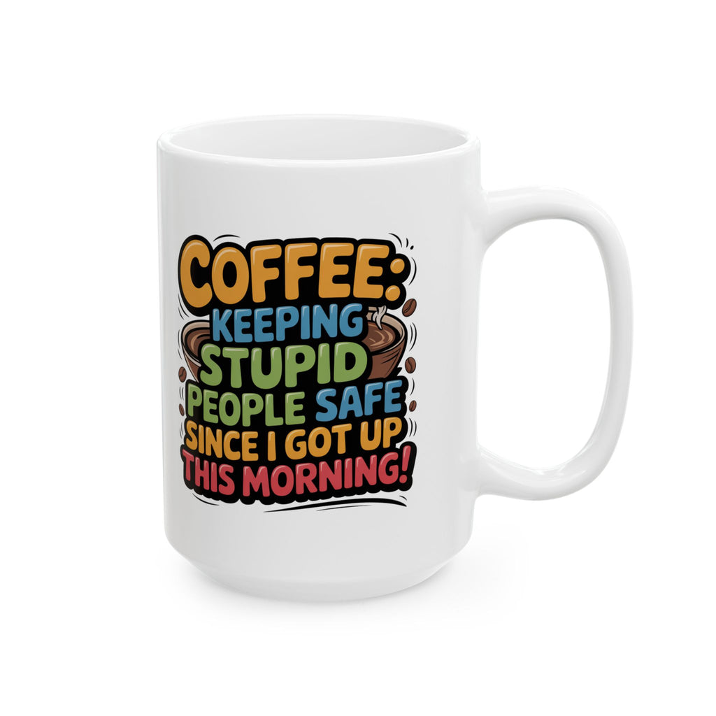 Coffee Mug – 'Coffee: Keeping Stupid People Safe Since This Morning' Funny Graphic Ceramic Mug (11oz & 15oz)