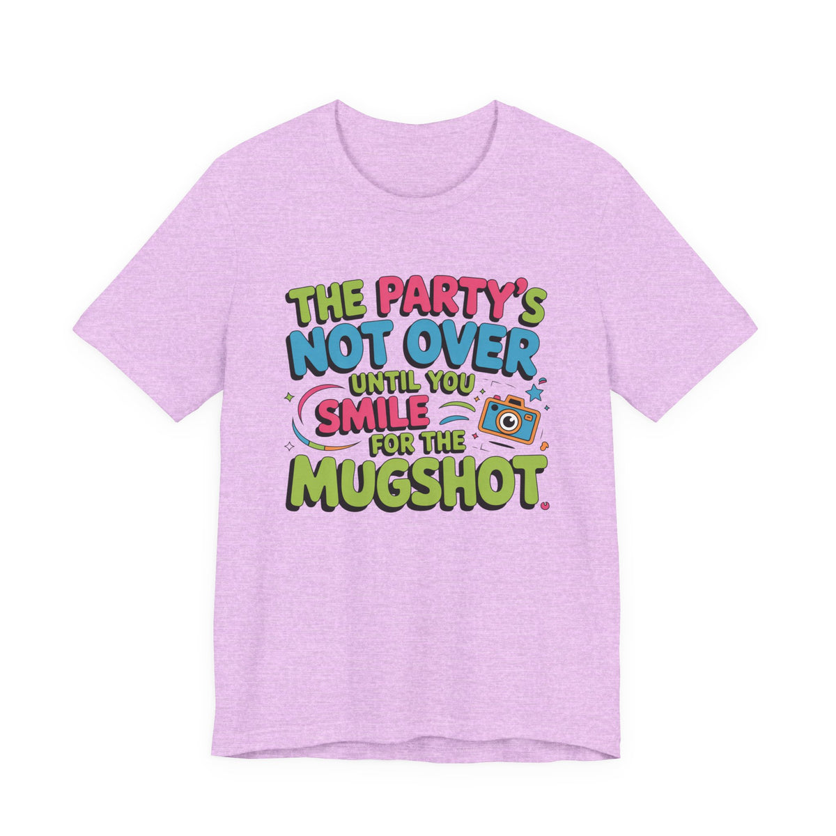 The Party's Not Over Until You Smile for the Mugshot T-Shirt