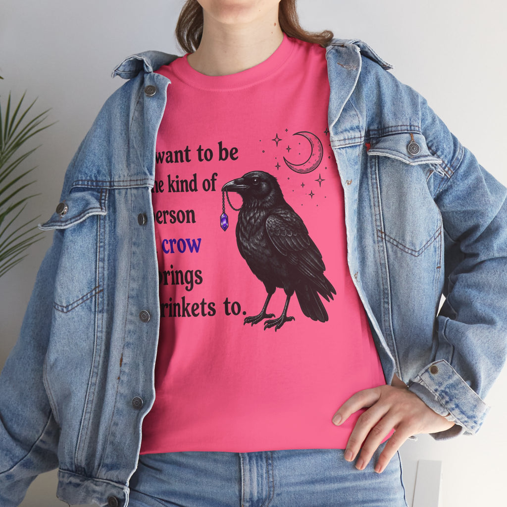 Crow Trinkets T-Shirt — "I want to be the kind of person a crow brings trinkets to"