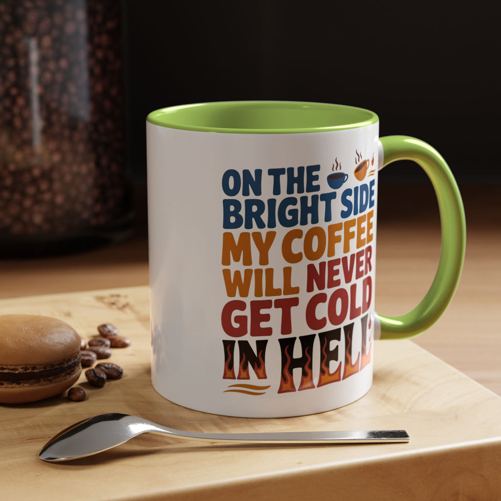 Coffee Mug - "On the Bright Side My Coffee Will Never Get Cold in Hell" Accent Ceramic Mug