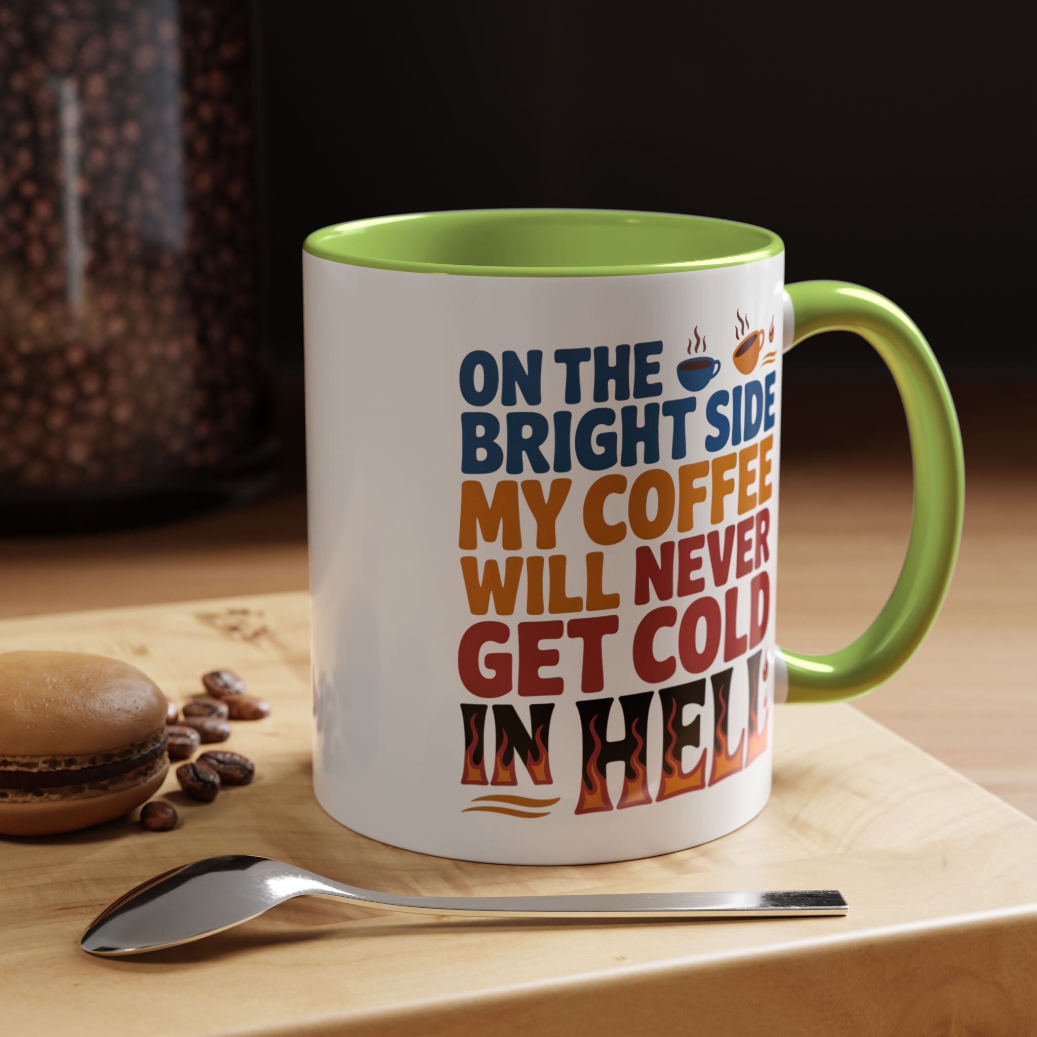 Coffee Mug - "On the Bright Side My Coffee Will Never Get Cold in Hell" Accent Ceramic Mug