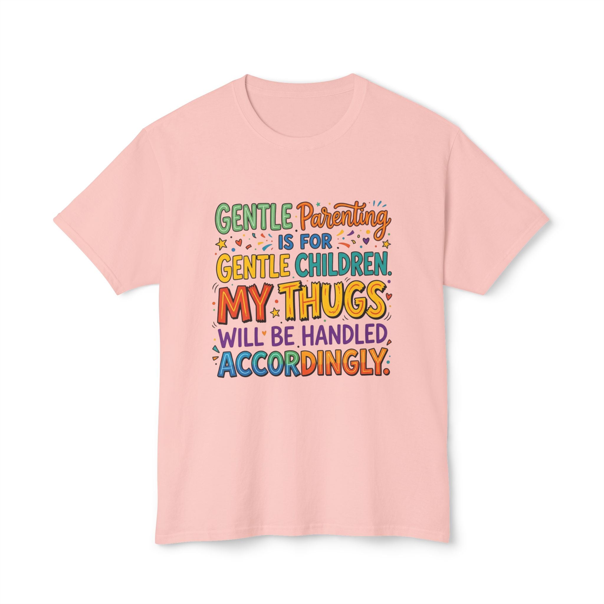 T-Shirt — "Gentle Parenting Is For Gentle Children; My Thugs Will Be Handled Accordingly" Colorful Parenting Quote Tee