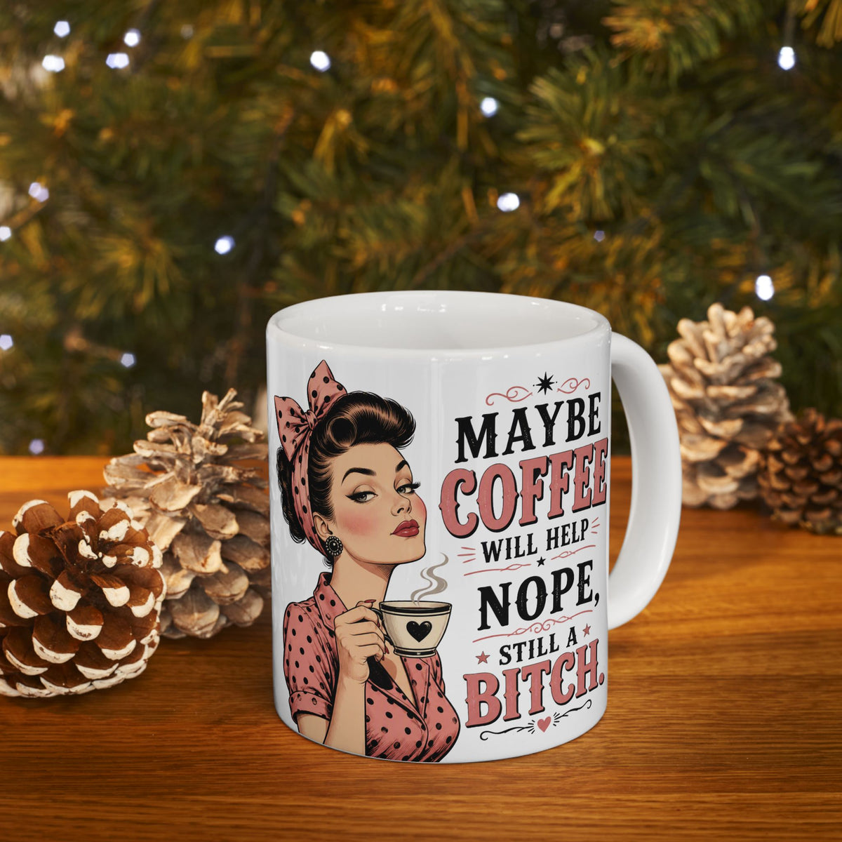 Funny Retro Pin-Up Coffee Mug — "Maybe Coffee Will Help... Nope, Still a Bitch"