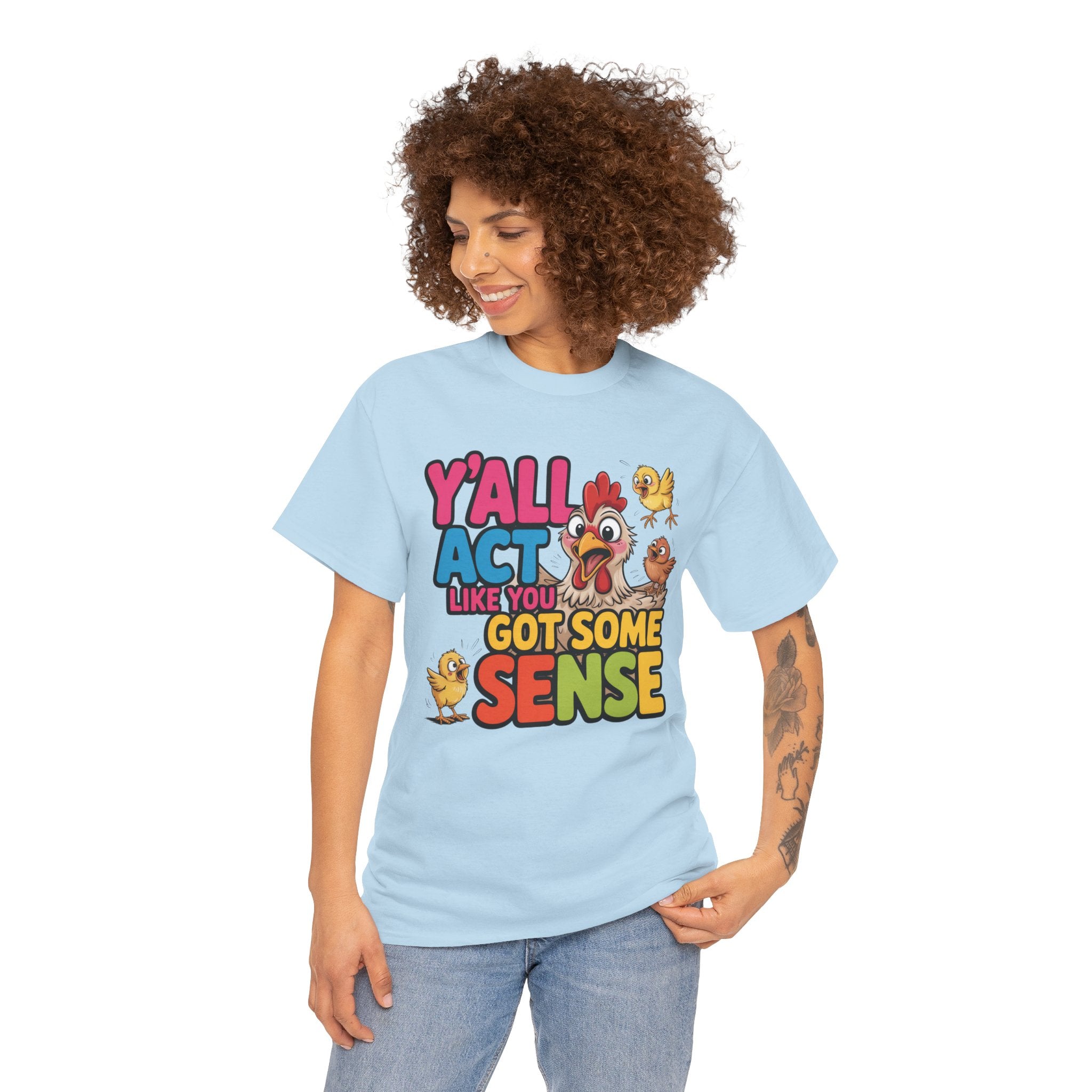 Funny Chicken T‑Shirt — “Y'all Act Like You Got Some Sense” Graphic Tee