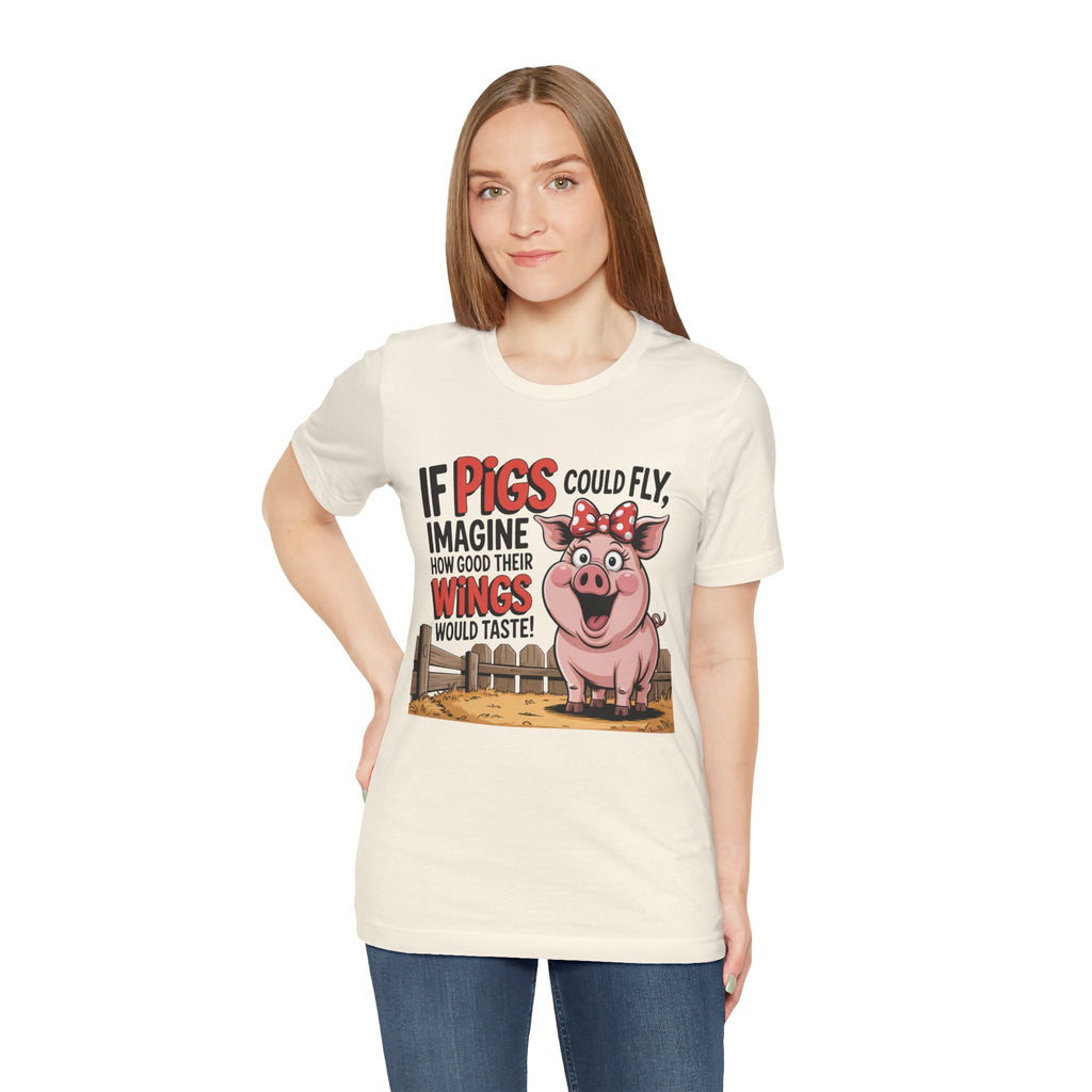 Funny Pig T-Shirt – "If Pigs Could Fly, Imagine How Good Their Wings Would Taste" Graphic Tee