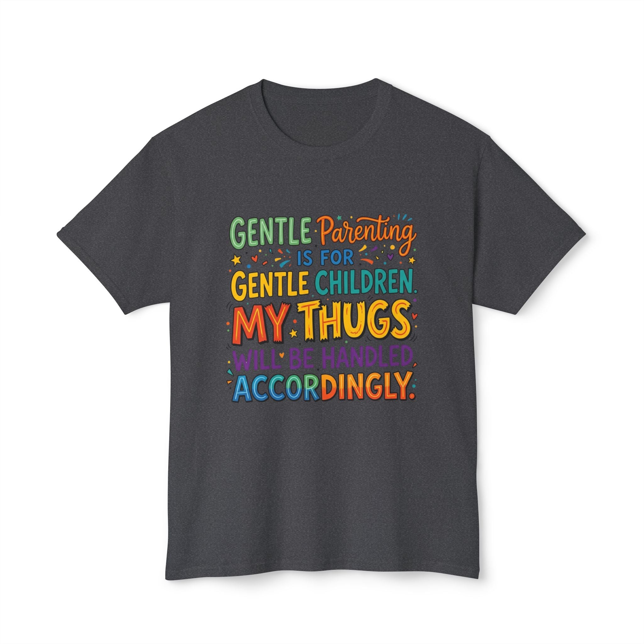 T-Shirt — "Gentle Parenting Is For Gentle Children; My Thugs Will Be Handled Accordingly" Colorful Parenting Quote Tee