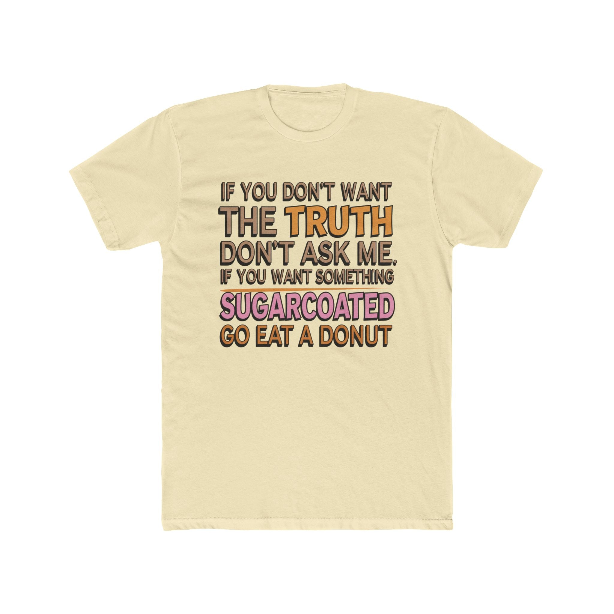 Graphic Tee — “If You Don’t Want The Truth Don’t Ask Me” Funny Sarcastic T-Shirt