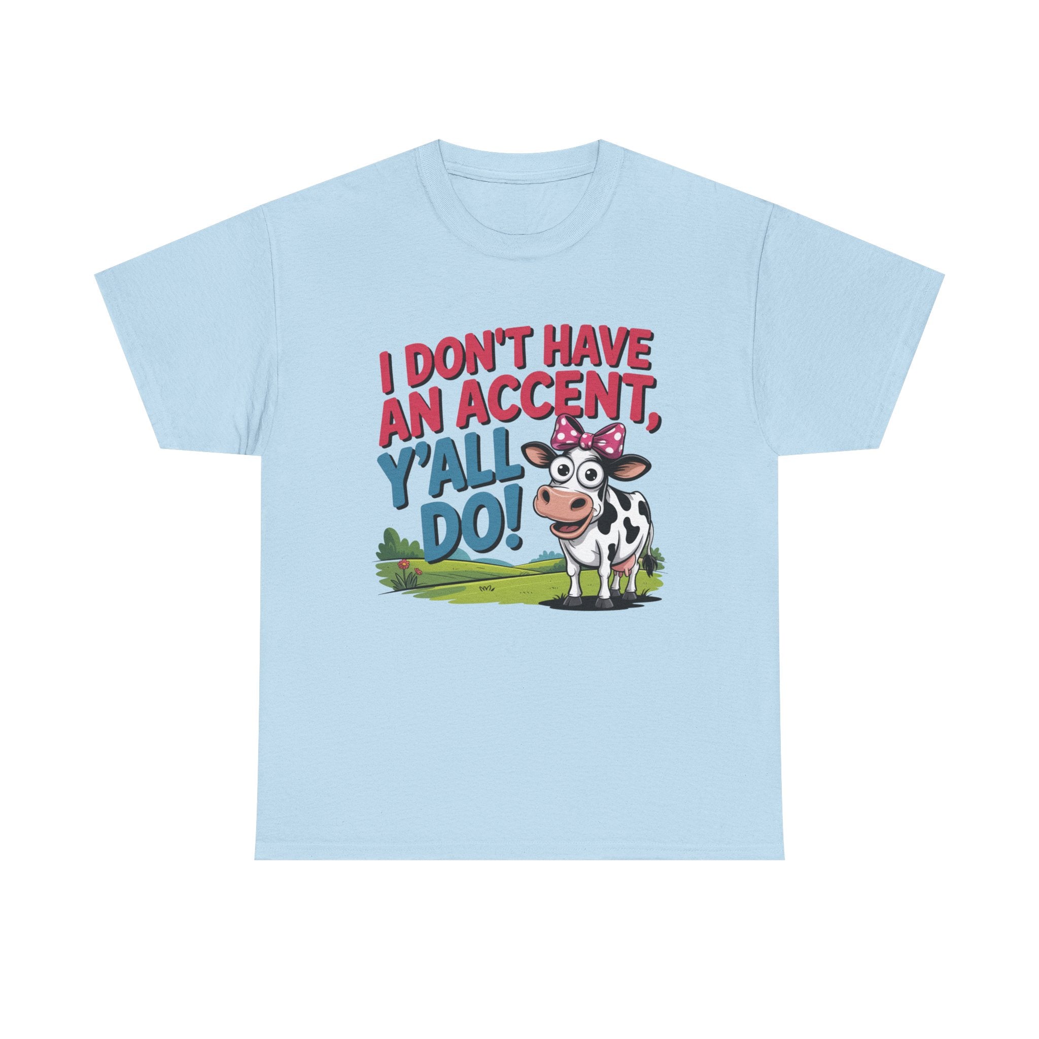 Cow Graphic Tee — "I Don't Have An Accent, Y'all Do!" Funny Southern Farmer Shirt
