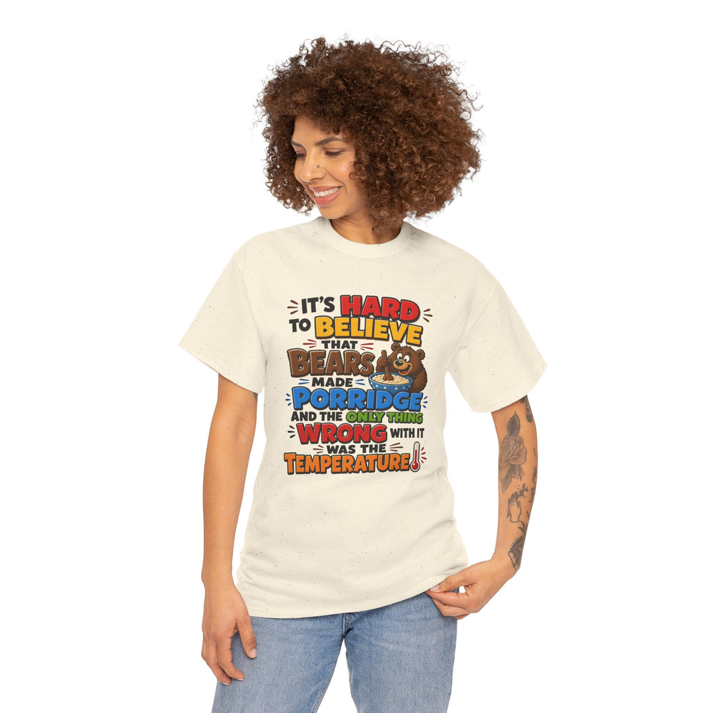 Goldilocks, Three bears T-Shirt – “It’s Hard to Believe That Bears Made Porridge” Cute Nursery Rhyme Tee
