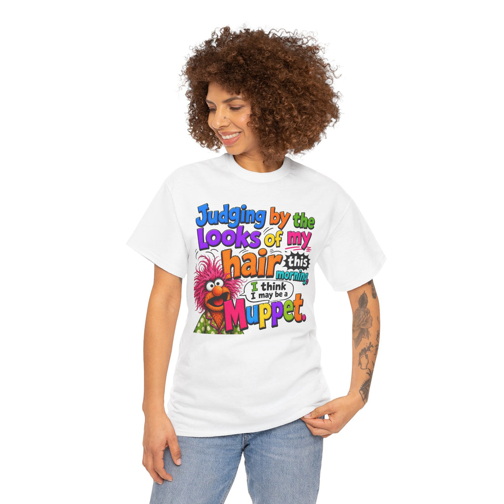 Muppet Hair Funny Graphic Tee — "Judging by the looks of my hair this morning I think I may be a Muppet"