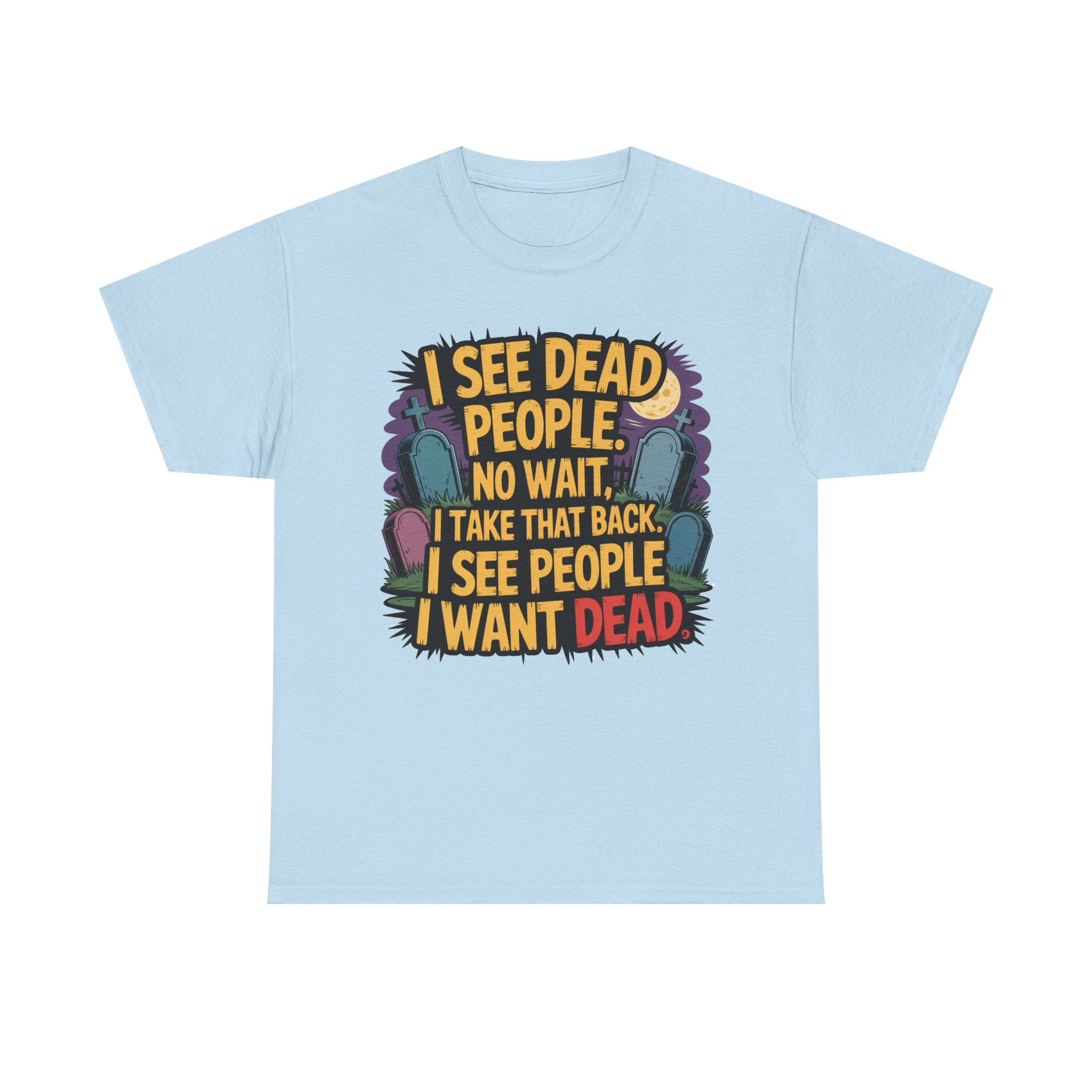 Funny Horror T-Shirt – “I See Dead People… I Want Dead” Graphic Tee