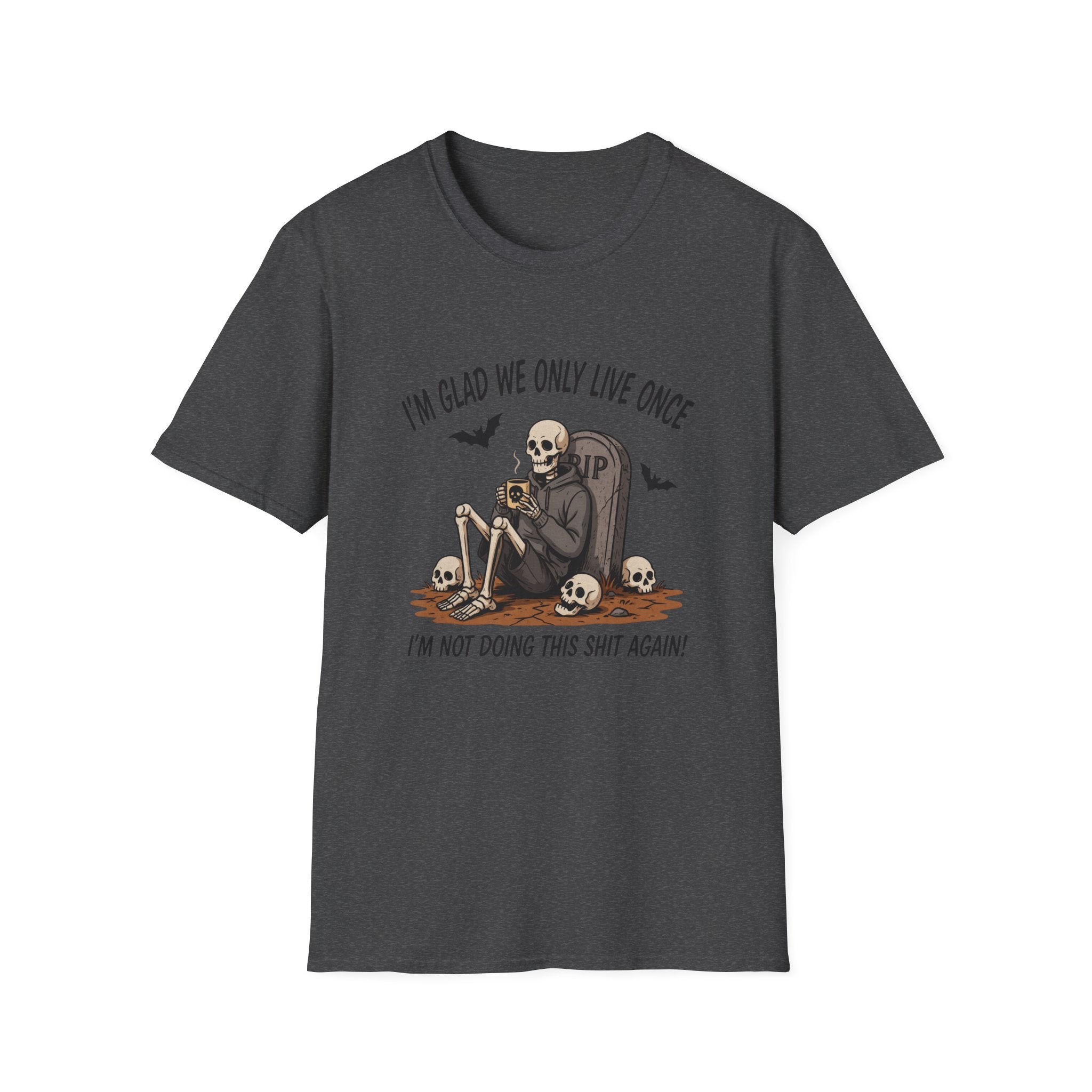 Skull Tombstone Tee — "I'm Glad We Only Live Once" Funny Gothic T-Shirt