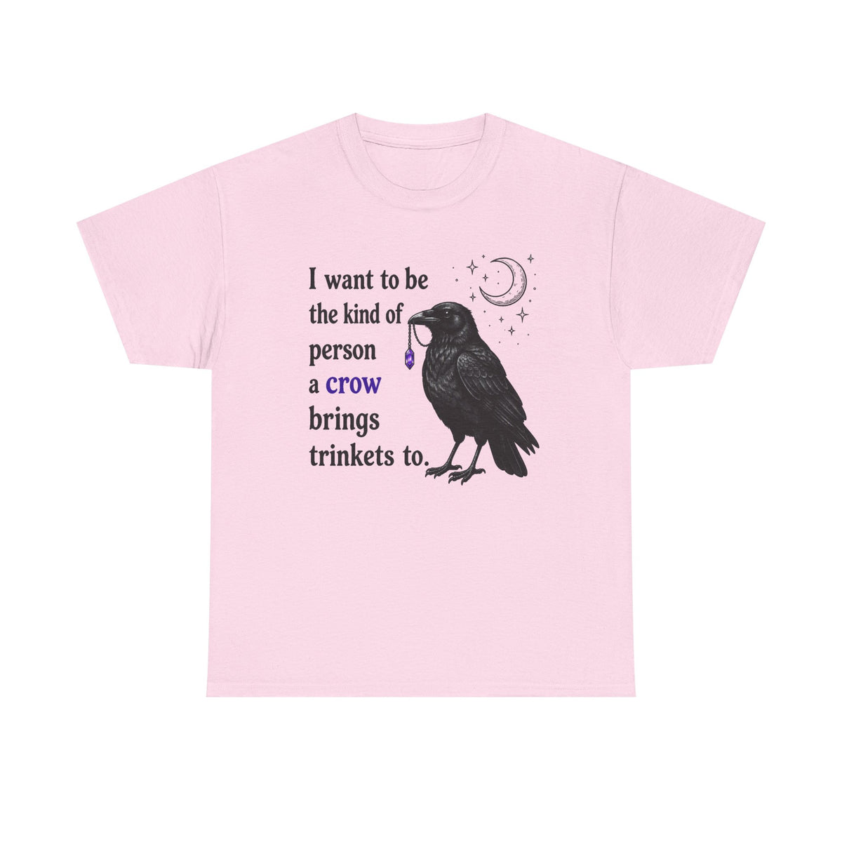Crow Trinkets T-Shirt — "I want to be the kind of person a crow brings trinkets to"