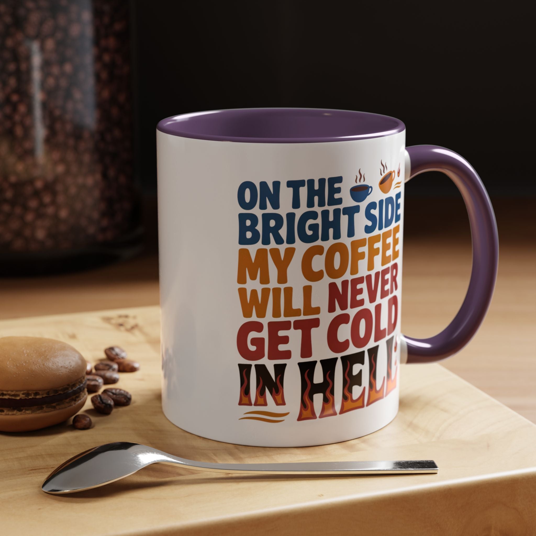 Coffee Mug - "On the Bright Side My Coffee Will Never Get Cold in Hell" Accent Ceramic Mug