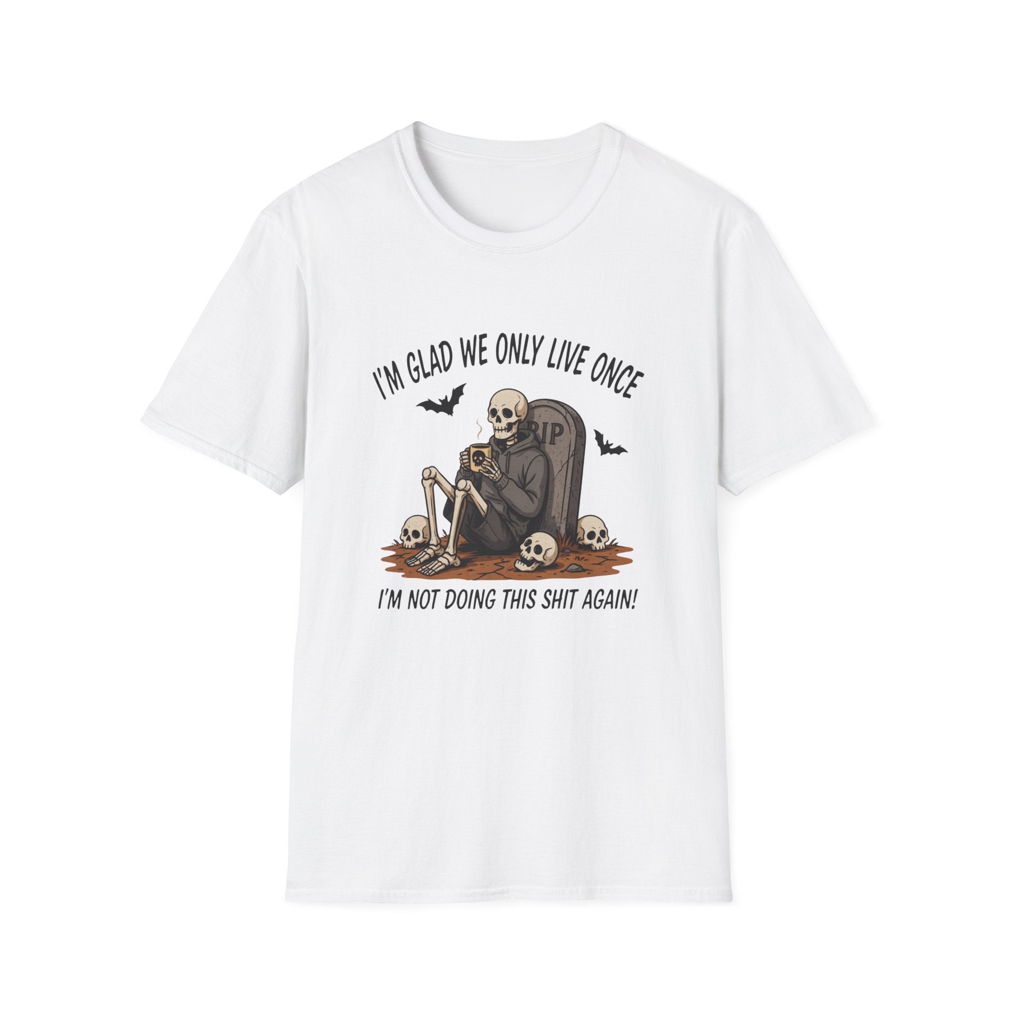 Skull Tombstone Tee — "I'm Glad We Only Live Once" Funny Gothic T-Shirt
