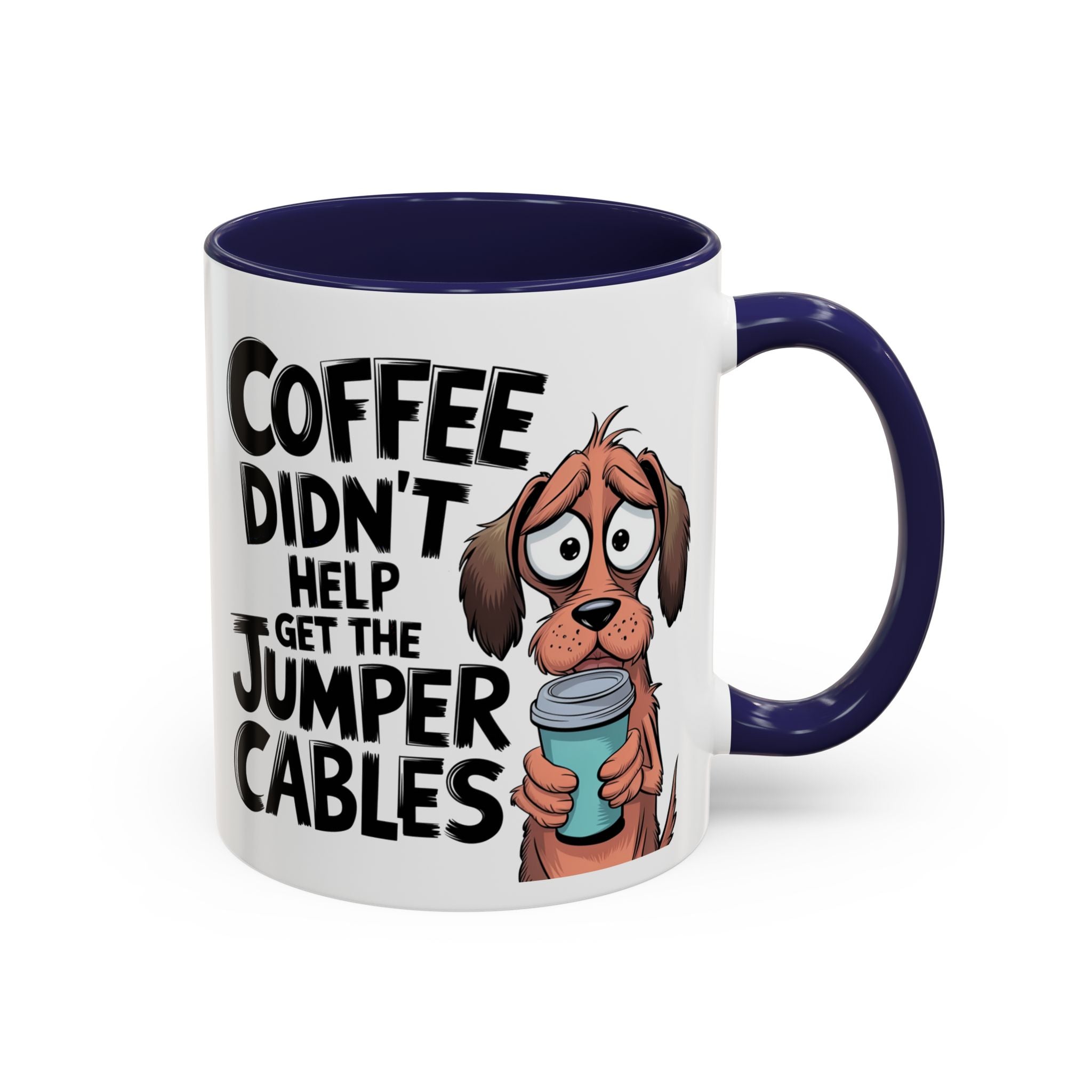 Coffee Didn't Help Get the Jumper Cables Mug — Funny Dog Accent Coffee Mug