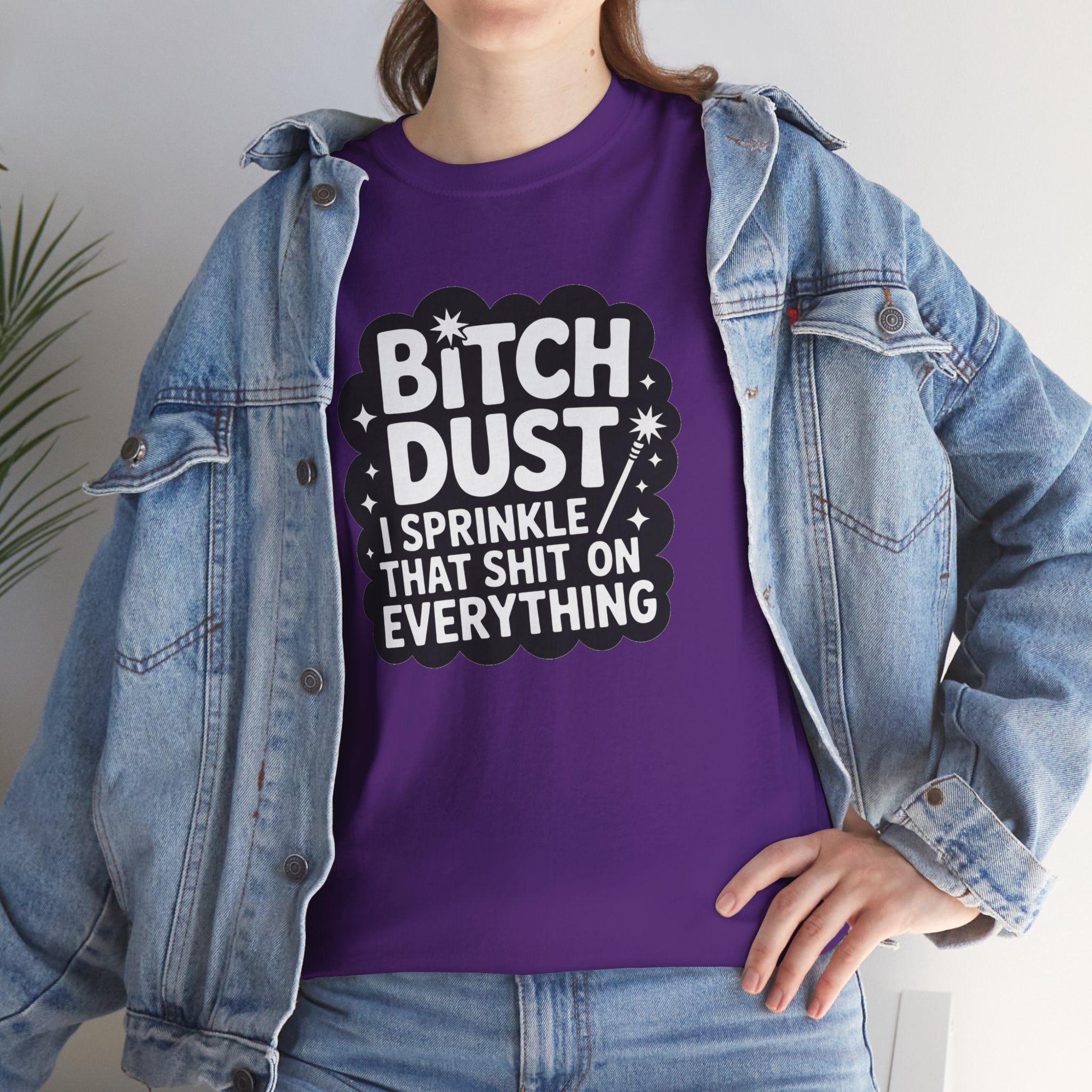 Graphic Tee — "Bitch Dust: I Sprinkle That Shit On Everything" Funny Sarcastic Shirt