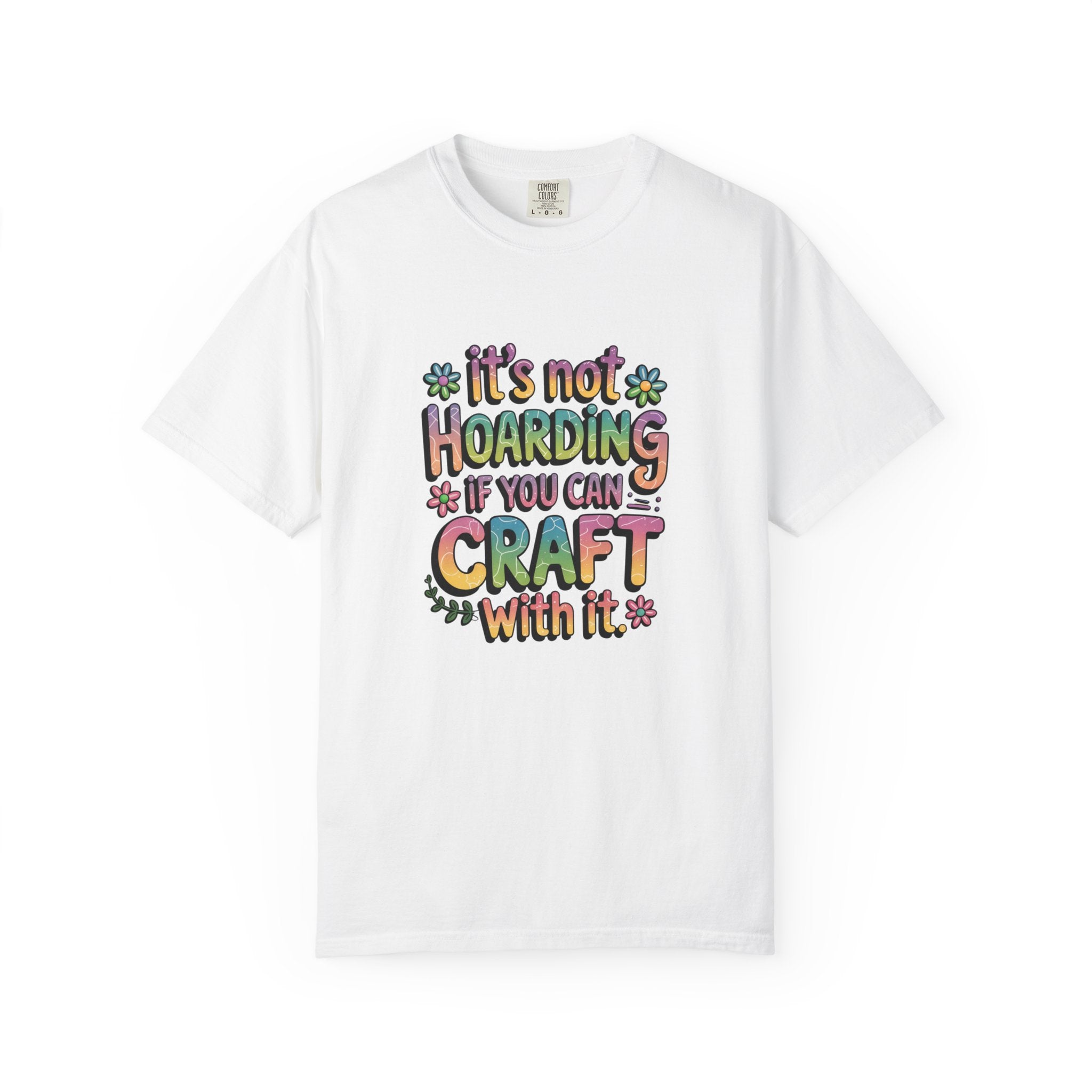 Craft Hoarder T-Shirt — "It's Not Hoarding If You Can Craft With It" Crafting Tee