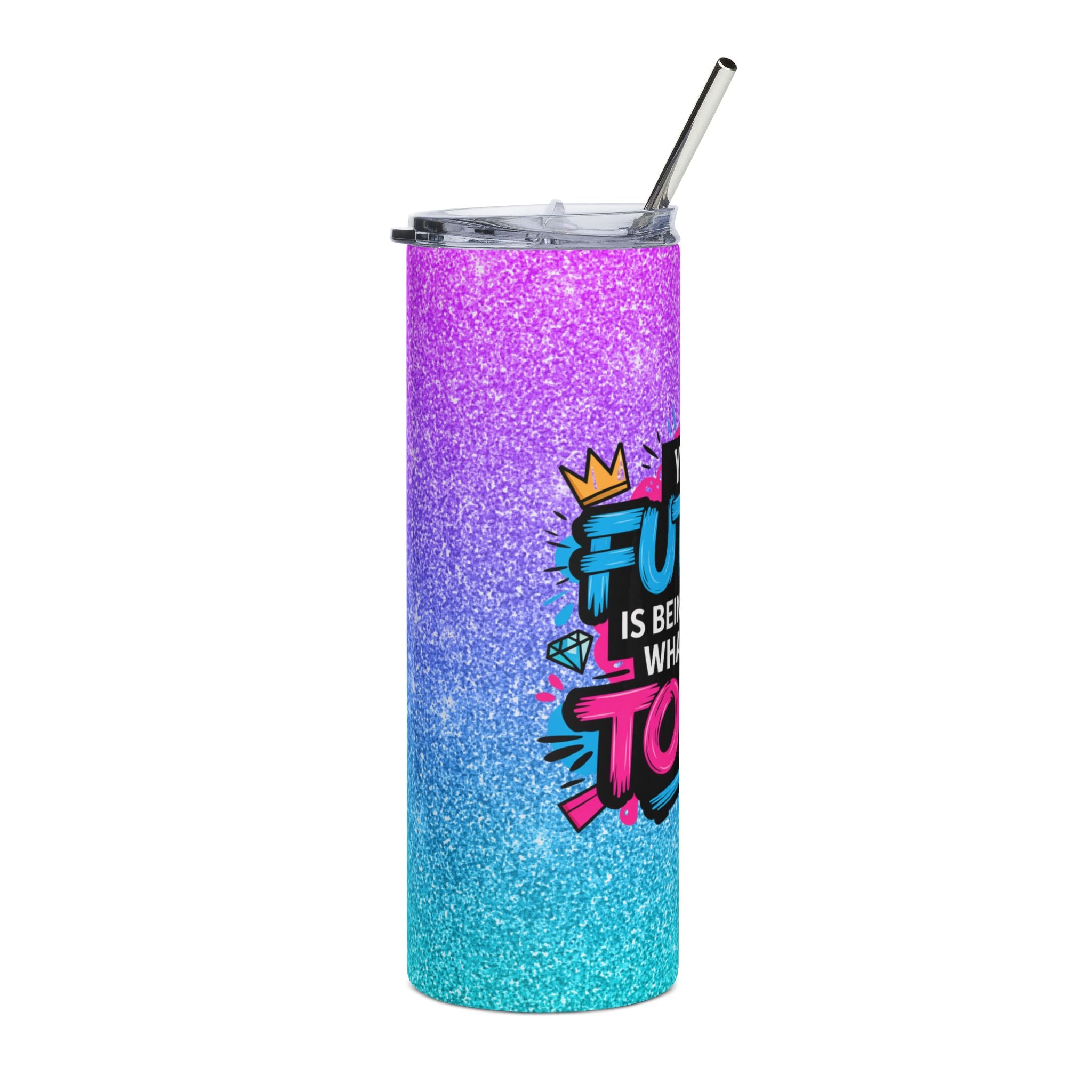 Inspirational Glitter Stainless Steel Tumbler - "Your Future is Being Built by What You Do Today" 20oz