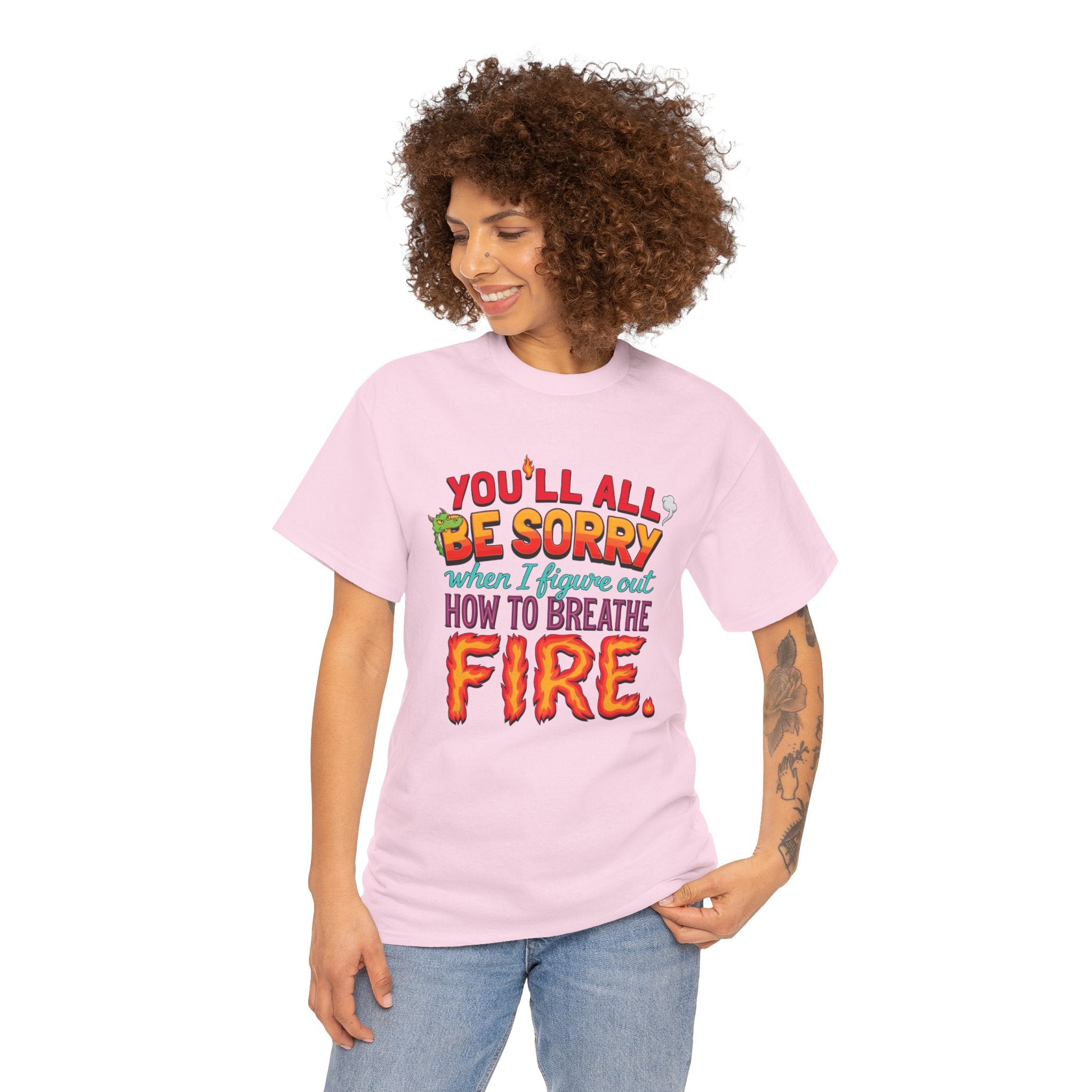 T-Shirt — "You’ll All Be Sorry When I Figure Out How to Breathe Fire" Funny Dragon Breath Tee