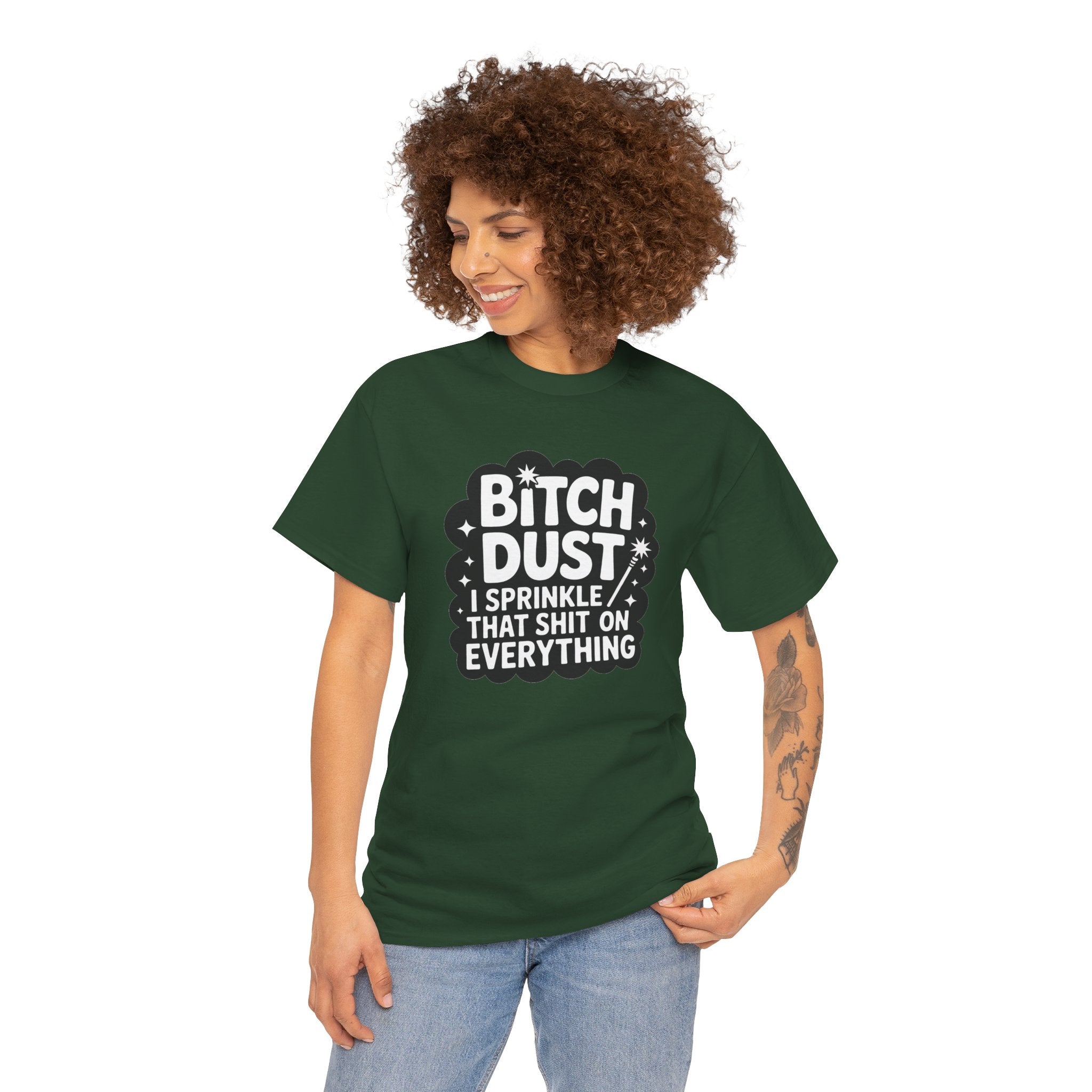 Graphic Tee — "Bitch Dust: I Sprinkle That Shit On Everything" Funny Sarcastic Shirt