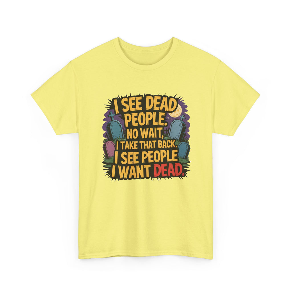 Funny Horror T-Shirt – “I See Dead People… I Want Dead” Graphic Tee