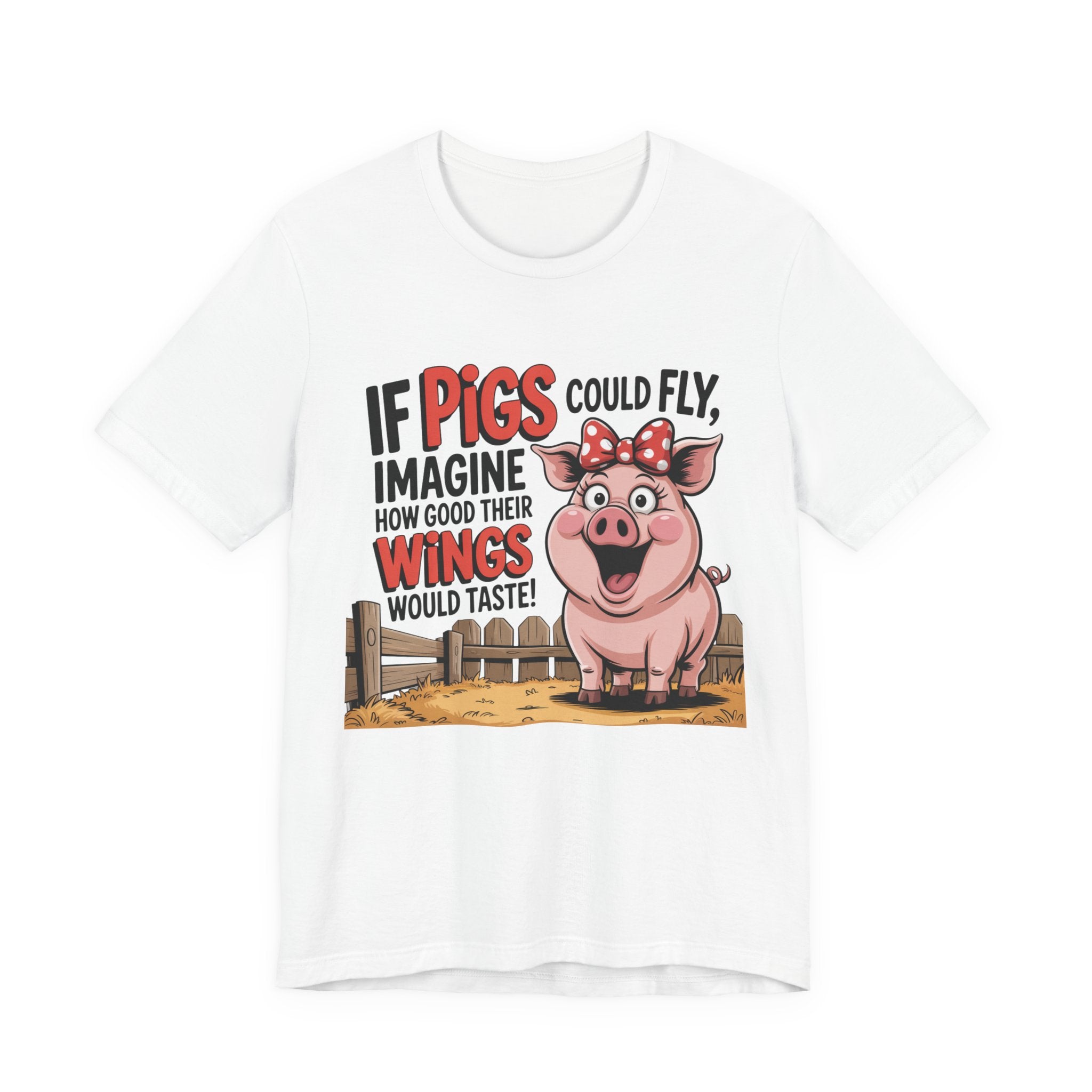 Funny Pig T-Shirt – "If Pigs Could Fly, Imagine How Good Their Wings Would Taste" Graphic Tee